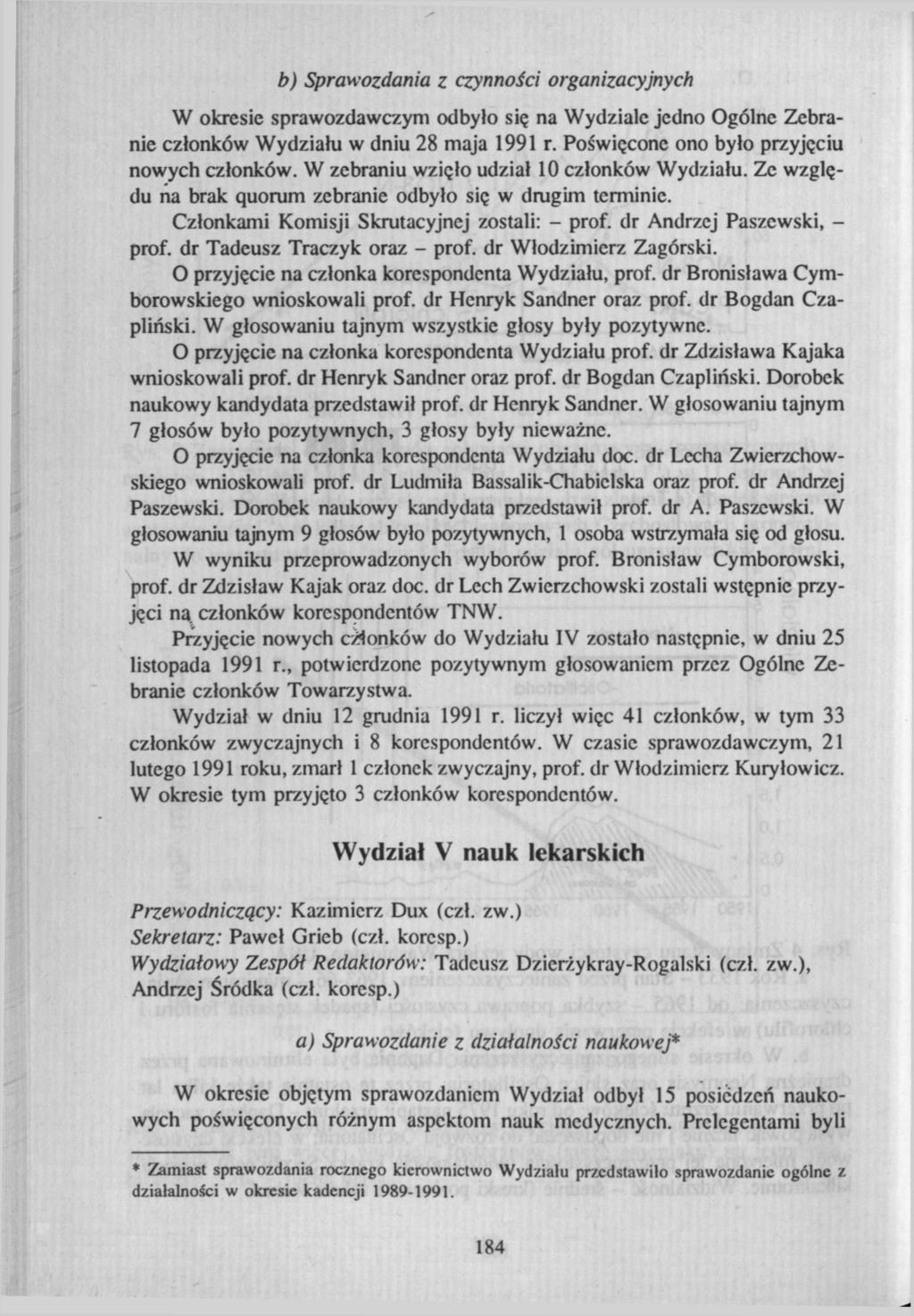 b) Sprawozdania z czynności organizacyjnych W okresie sprawozdawczym odbyło się na Wydziale jedno Ogólne Zebranie członków Wydziału w dniu 28 maja 1991 r.