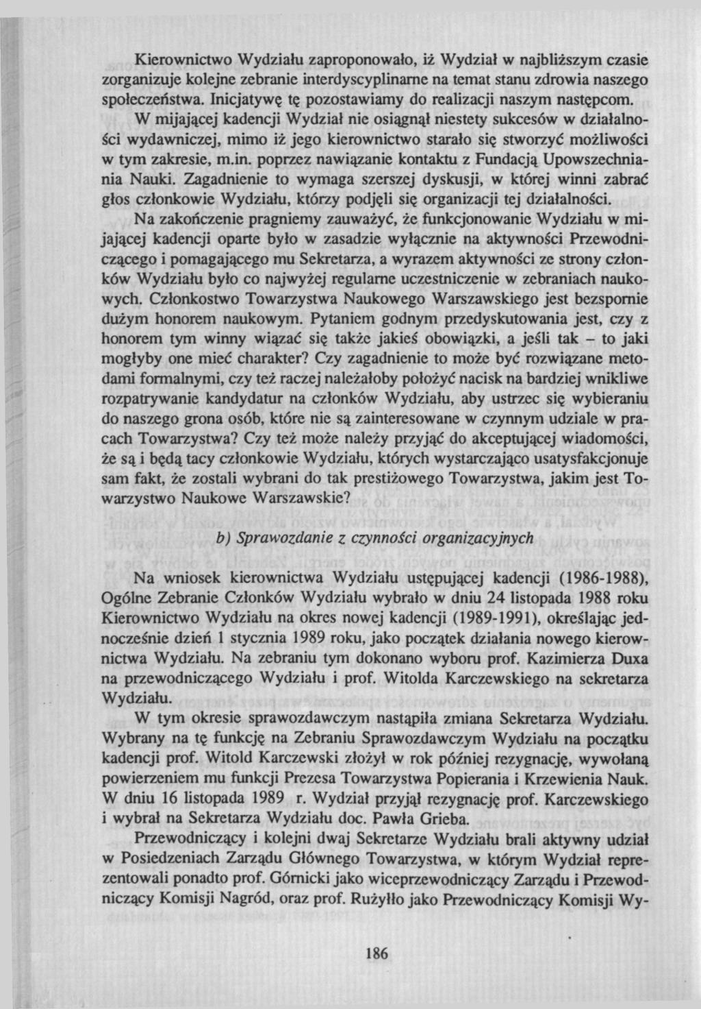 Kierownictwo Wydziału zaproponowało, iż Wydział w najbliższym czasie zorganizuje kolejne zebranie interdyscyplinarne na temat stanu zdrowia naszego społeczeństwa.