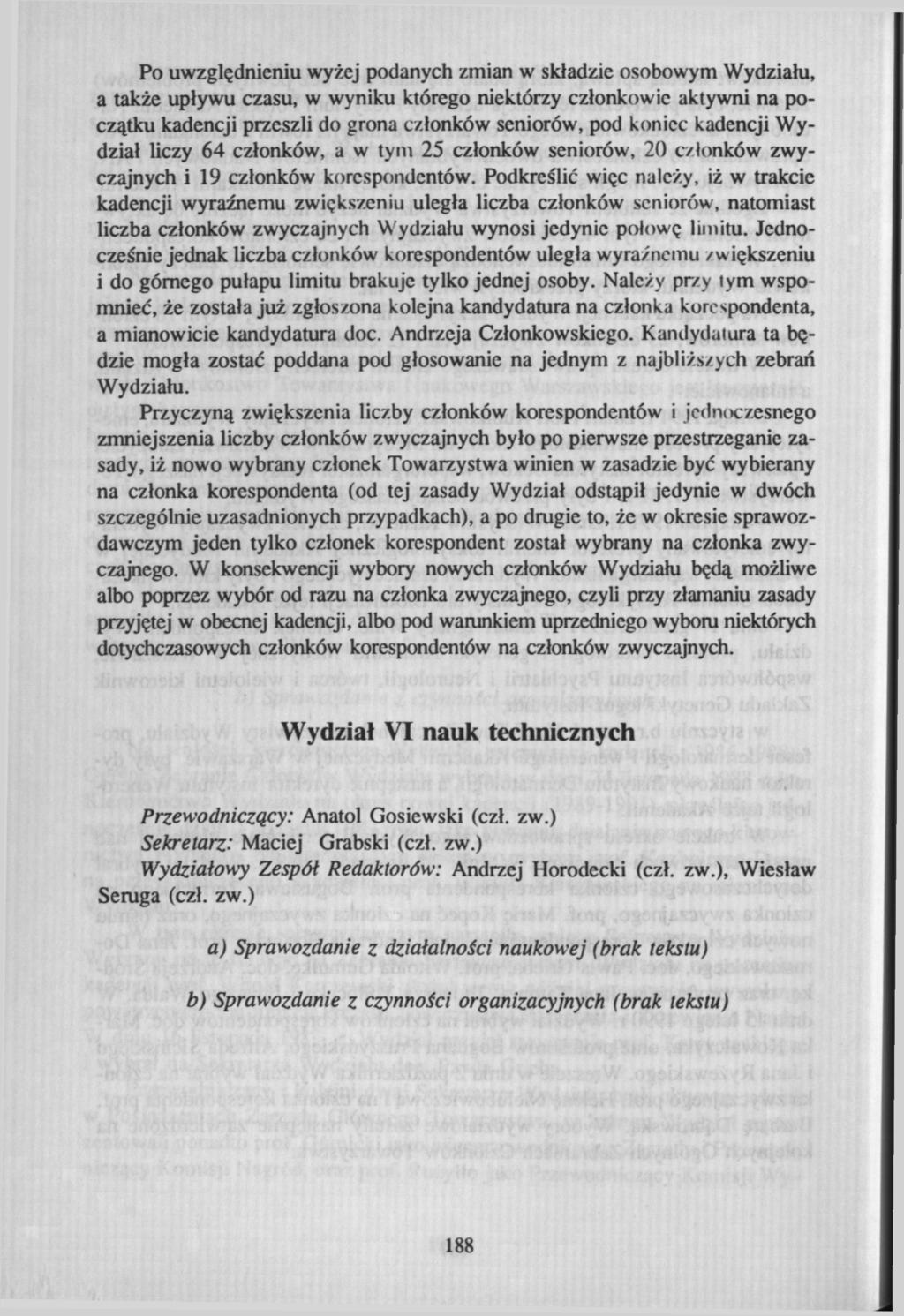 Po uwzględnieniu wyżej podanych zmian w składzie osobowym Wydziału, a także upływu czasu, w wyniku którego niektórzy członkowie aktywni na początku kadencji przeszli do grona członków seniorów, pod