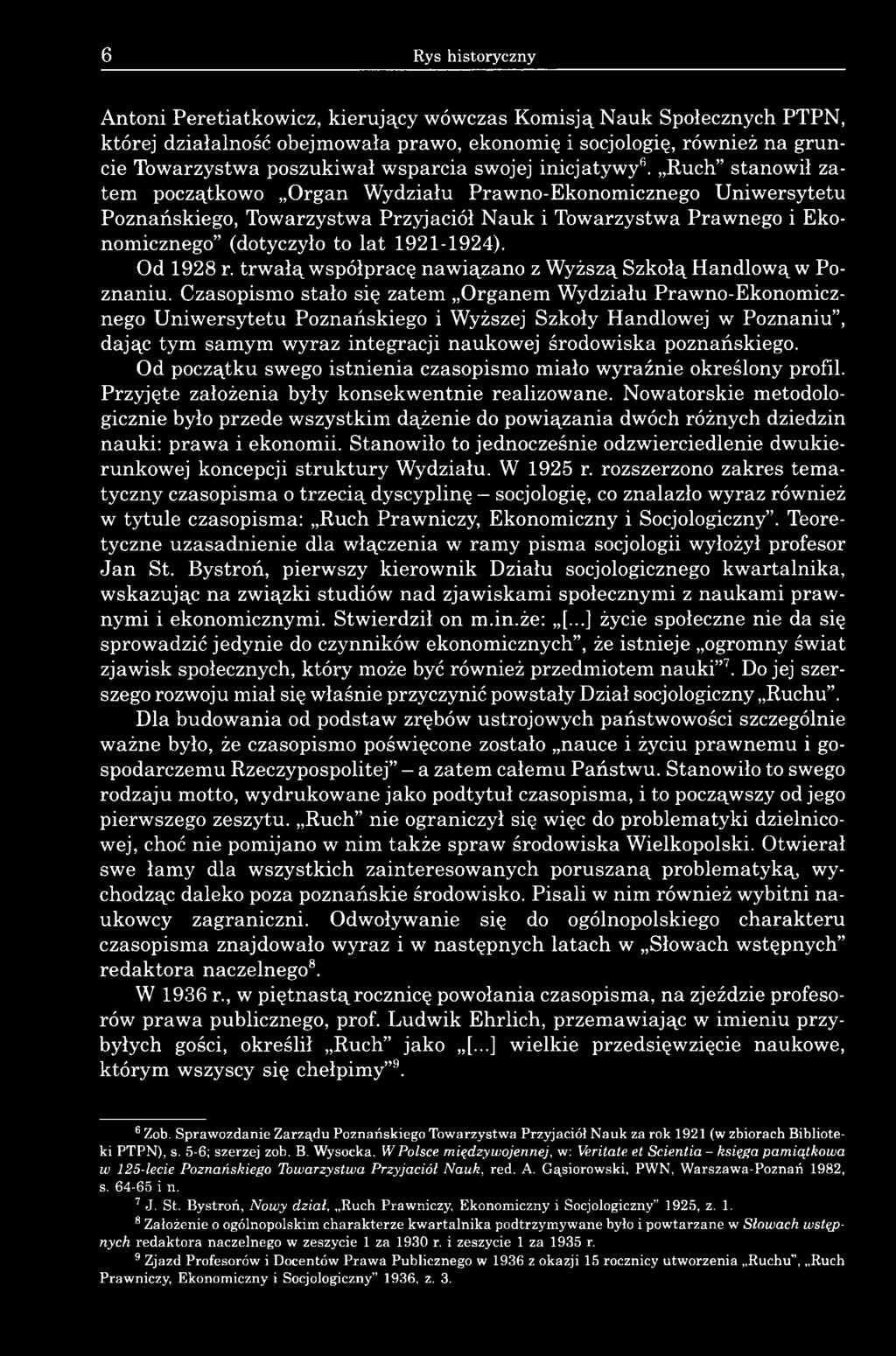 Ruch stanowił zatem początkowo Organ Wydziału Prawno-Ekonomicznego Uniwersytetu Poznańskiego, Towarzystwa Przyjaciół Nauk i Towarzystwa Prawnego i Ekonomicznego (dotyczyło to lat 1921-1924).