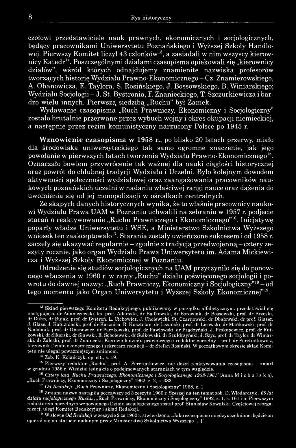 Poszczególnymi działami czasopisma opiekowali się kierownicy działów, wśród których odnajdujemy znamienite nazwiska profesorów tworzących historię Wydziału Prawno-Ekonomicznego Cz. Znamierowskiego, A.