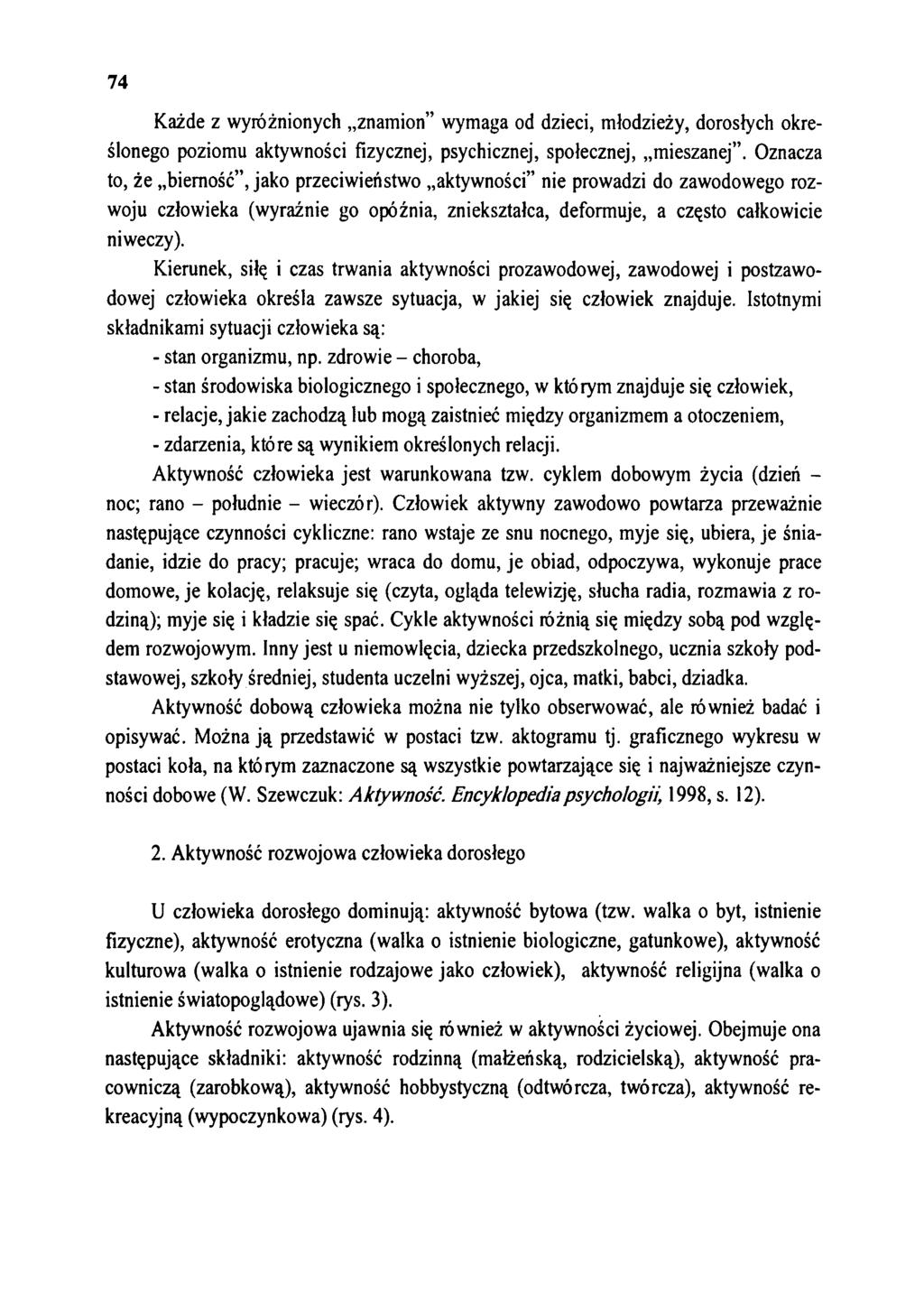 74 Każde z wyróżnionych znamion wymaga od dzieci, młodzieży, dorosłych określonego poziomu aktywności fizycznej, psychicznej, społecznej, mieszanej.