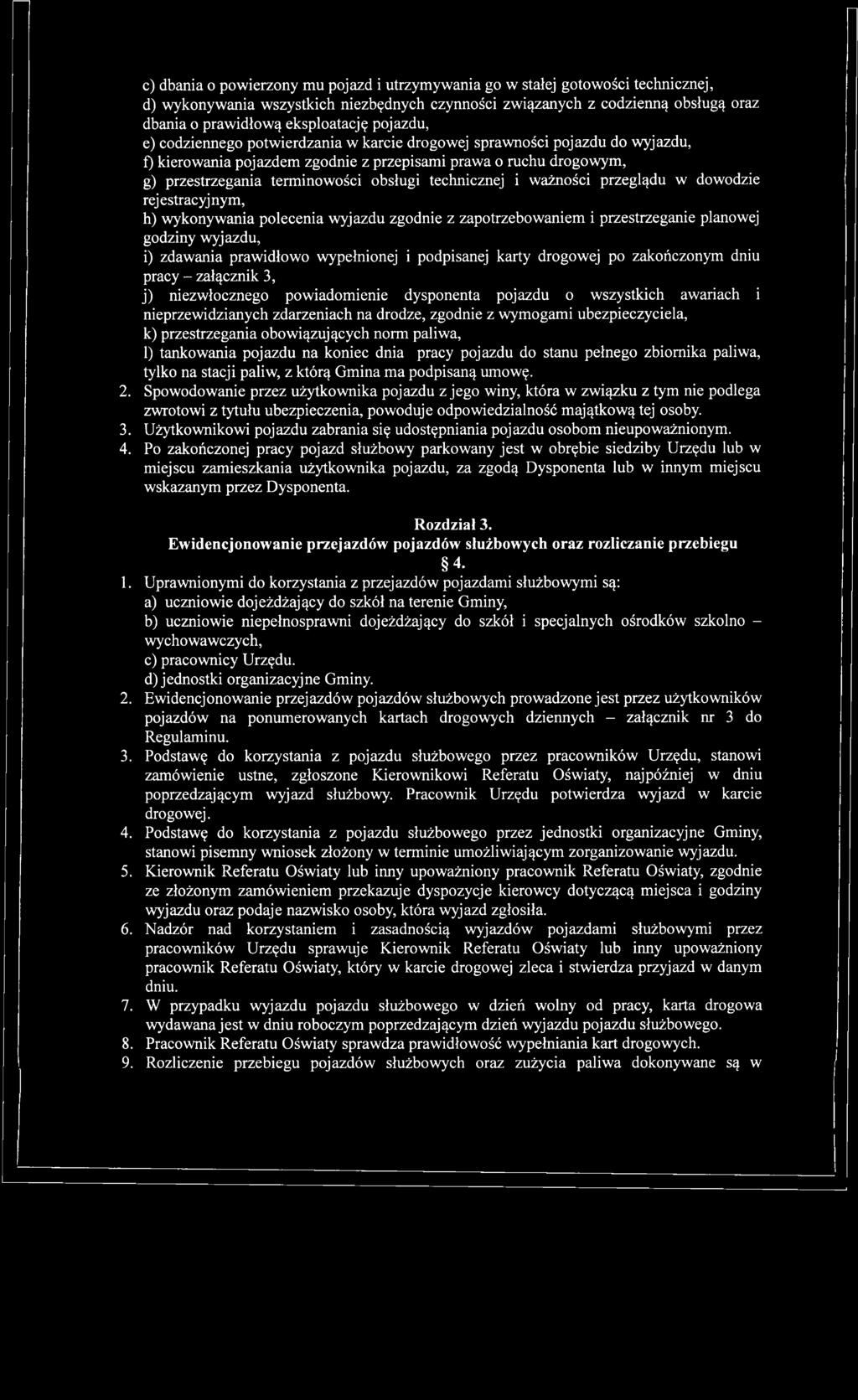 technicznej i ważności przeglądu w dowodzie rejestracyjnym, h) wykonywania polecenia wyjazdu zgodnie z zapotrzebowaniem i przestrzeganie planowej godziny wyjazdu, i) zdawania prawidłowo wypełnionej i