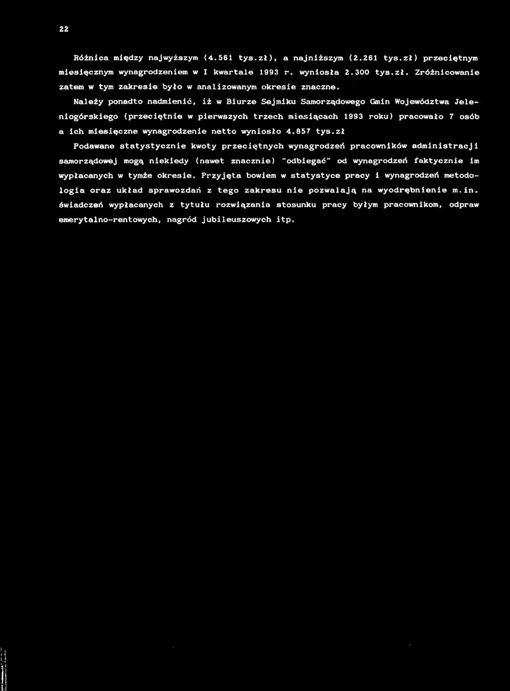 22 Różnca mędzy najwyższym (4.56 tys.zł), a najnższym (2.26 tys.zł) przecętnym mesęcznym wynagrodzenem w I kwartale 993 r. wynosła 2.300 tys.zł. Zróżncowane zatem w tym zakrese yło w analzowanym okrese znaczne.