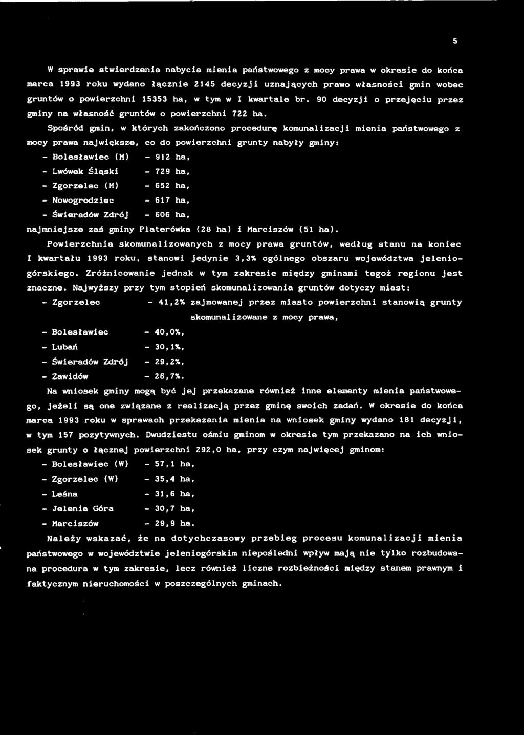 Spośród gmn, w których zakończono procedurę komunalzacj mena państwowego z mocy prawa najwększe, co do powerzchn grunty nayły gmny - Bolesławec (M) - 92 ha, - Lwówek Śląsk - 729 ha, - Zgorzelec {M) -