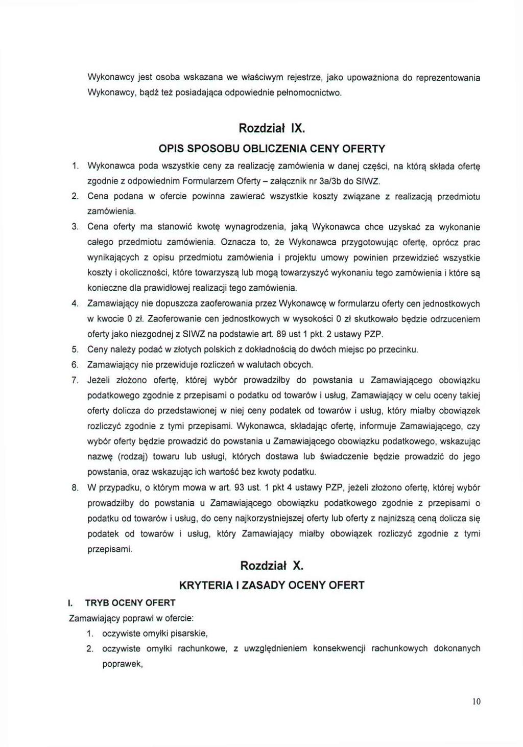Wykonawcy jest osoba wskazana we właściwym rejestrze, jako upoważniona do reprezentowania Wykonawcy, bądź tez posiadająca odpowiednie pełnomocnictwo. Rozdział IX.