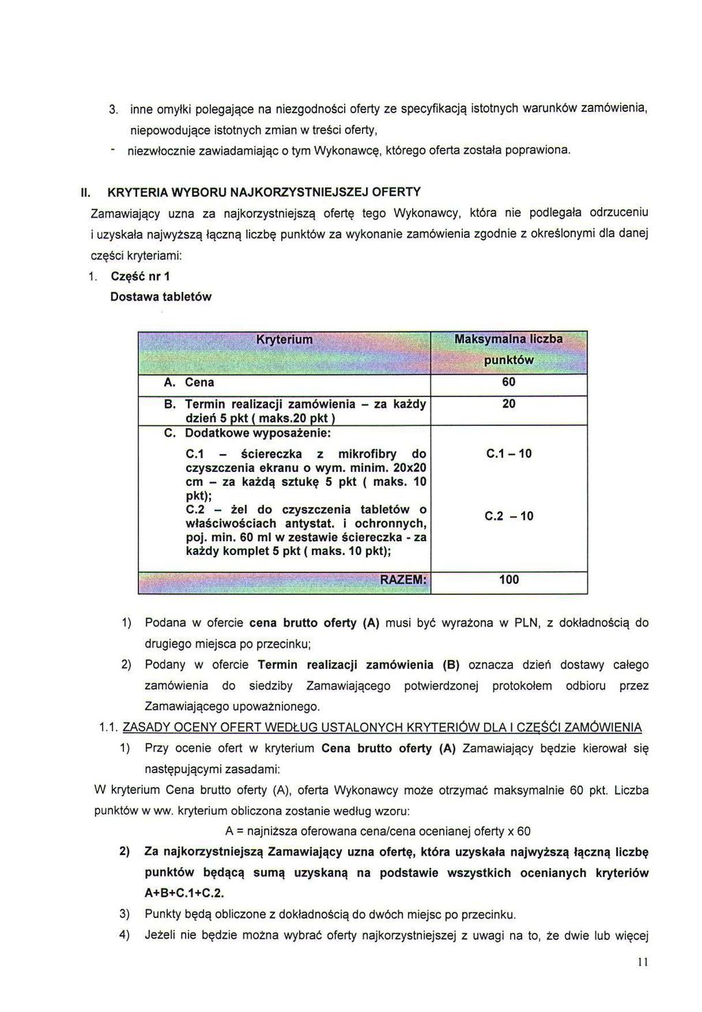 3. inne omyłki polegające na niezgodności oferty ze specyfikacją istotnych warunków zamówienia, niepowodujące istotnych zmian w treści oferty, - niezwłocznie zawiadamiając o tym Wykonawcę, którego
