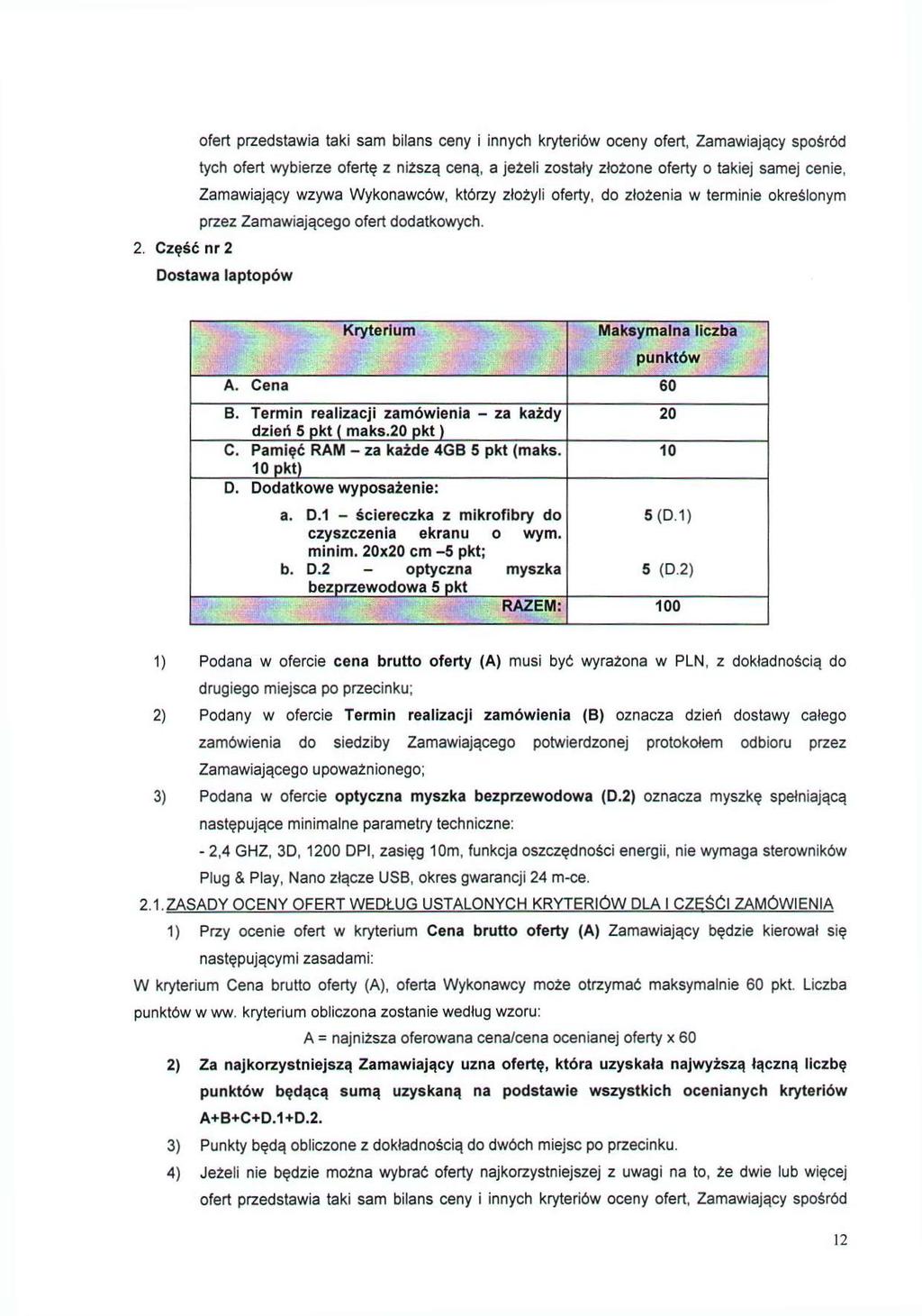 ofert przedstawia taki sam bilans ceny i innych kryteriów oceny ofert, Zamawiający spośród tych ofert wybierze ofertę z niższą ceną, a jeżeli zostały złożone oferty o takiej samej cenie, Zamawiający