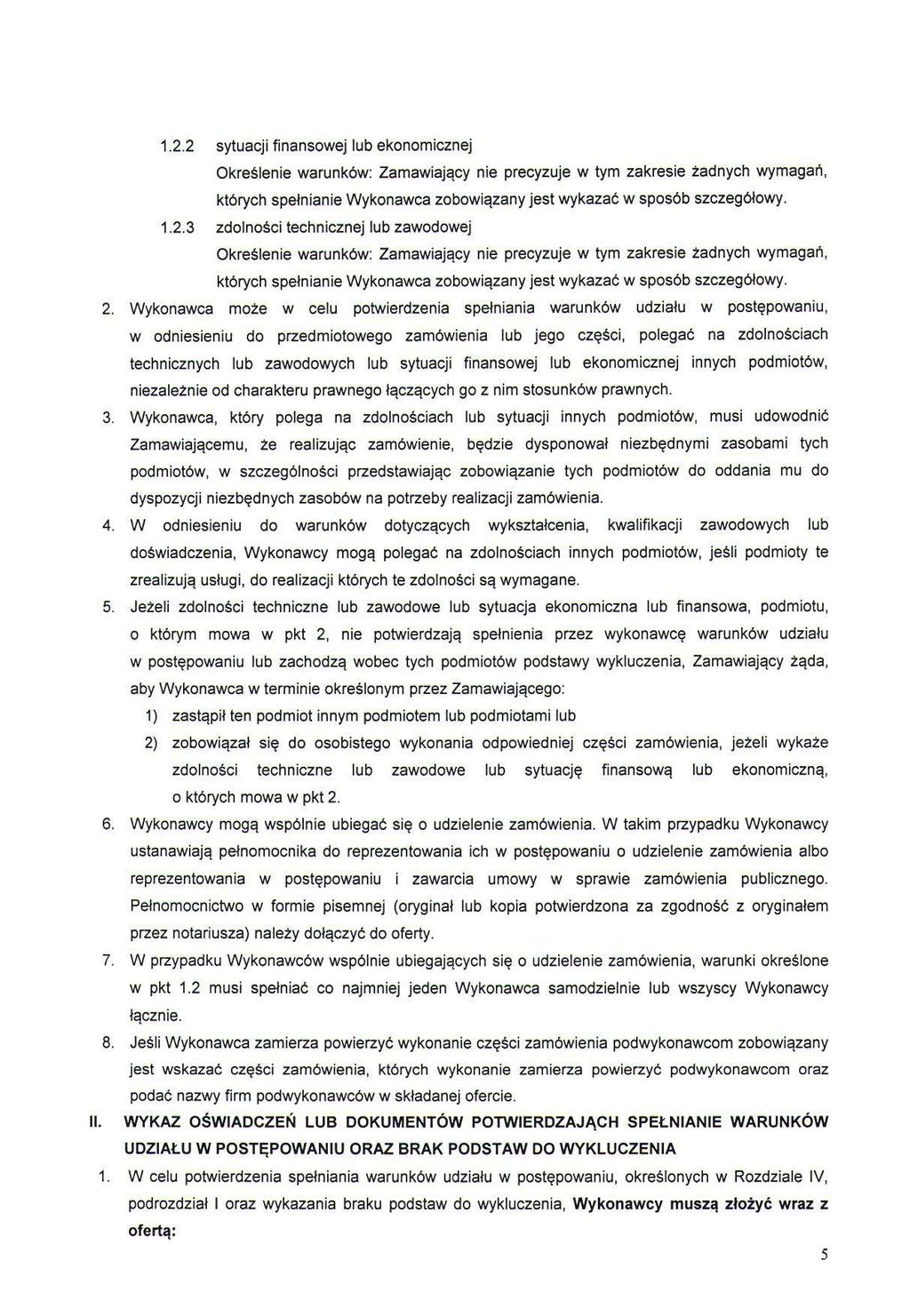 1.2.2 sytuacji finansowej lub ekonomicznej Określenie warunków: Zamawiający nie precyzuje w tym zakresie żadnycti wymagań, których spełnianie Wykonawca zobowiązany jest wykazać w sposób szczegółowy.
