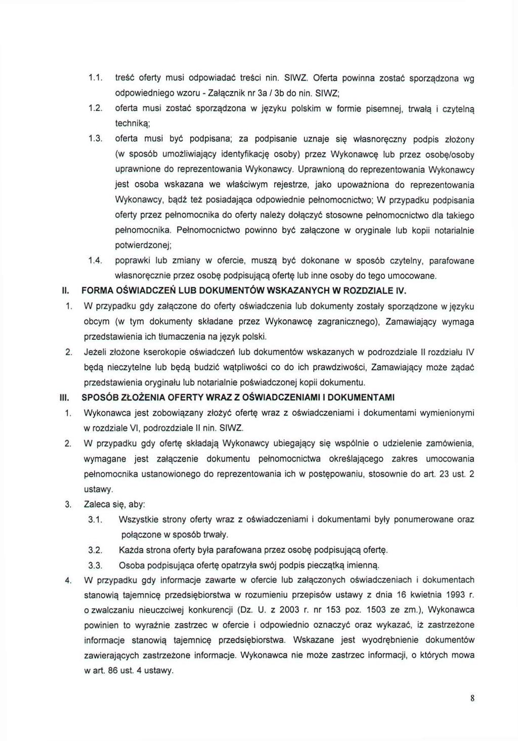 1.1. treść oferty musi odpowiadać treści nin. SiWZ, Oferta powinna zostać sporządzona wg odpowiedniego wzoru - Załącznik nr 3a / 3b do nin. SIWZ; 1.2.