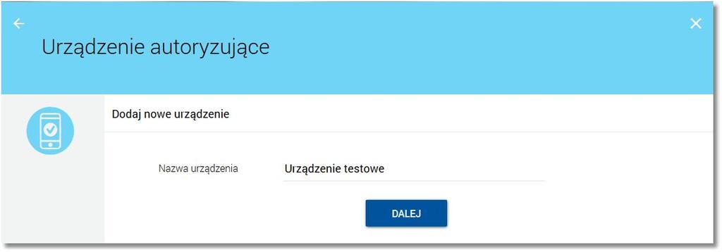 Rozdział 4 Urządzenie autoryzujące W przypadku, gdy użytkownik nie posiada powiązanego urządzenia autoryzującego wówczas po wyborze opcji Urządzenie autoryzujące zostanie zaprezentowana formatka