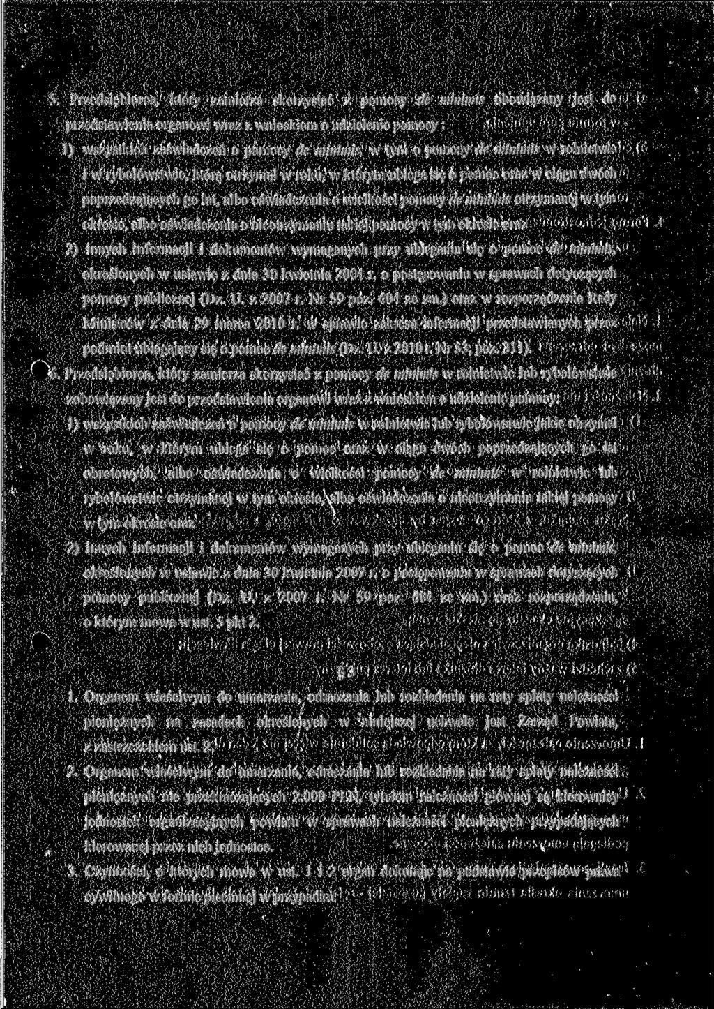 5. Przedsiębiorca, który zamierza skorzystać z pomocy de minimis obowiązany jest do przedstawienia organowi wraz z wnioskiem o udzielenie pomocy : 1) wszystkich zaświadczeń o pomocy de minimis, w tym