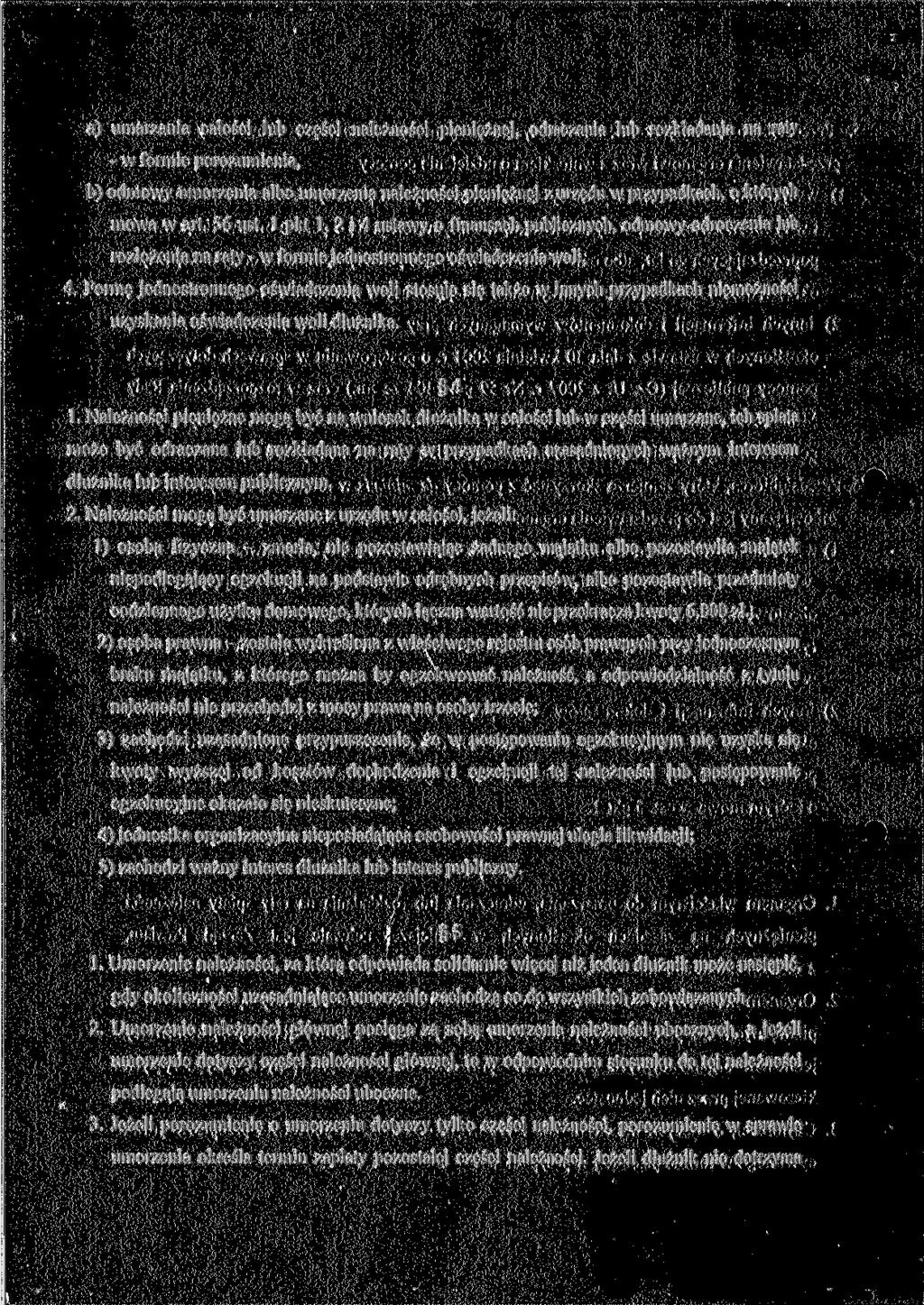 a) umarzania całości lub części należności pieniężnej, odraczania lub rozkładania na raty - w formie porozumienia, b) odmowy umorzenia albo umorzenia należności pieniężnej z urzędu w przypadkach, o