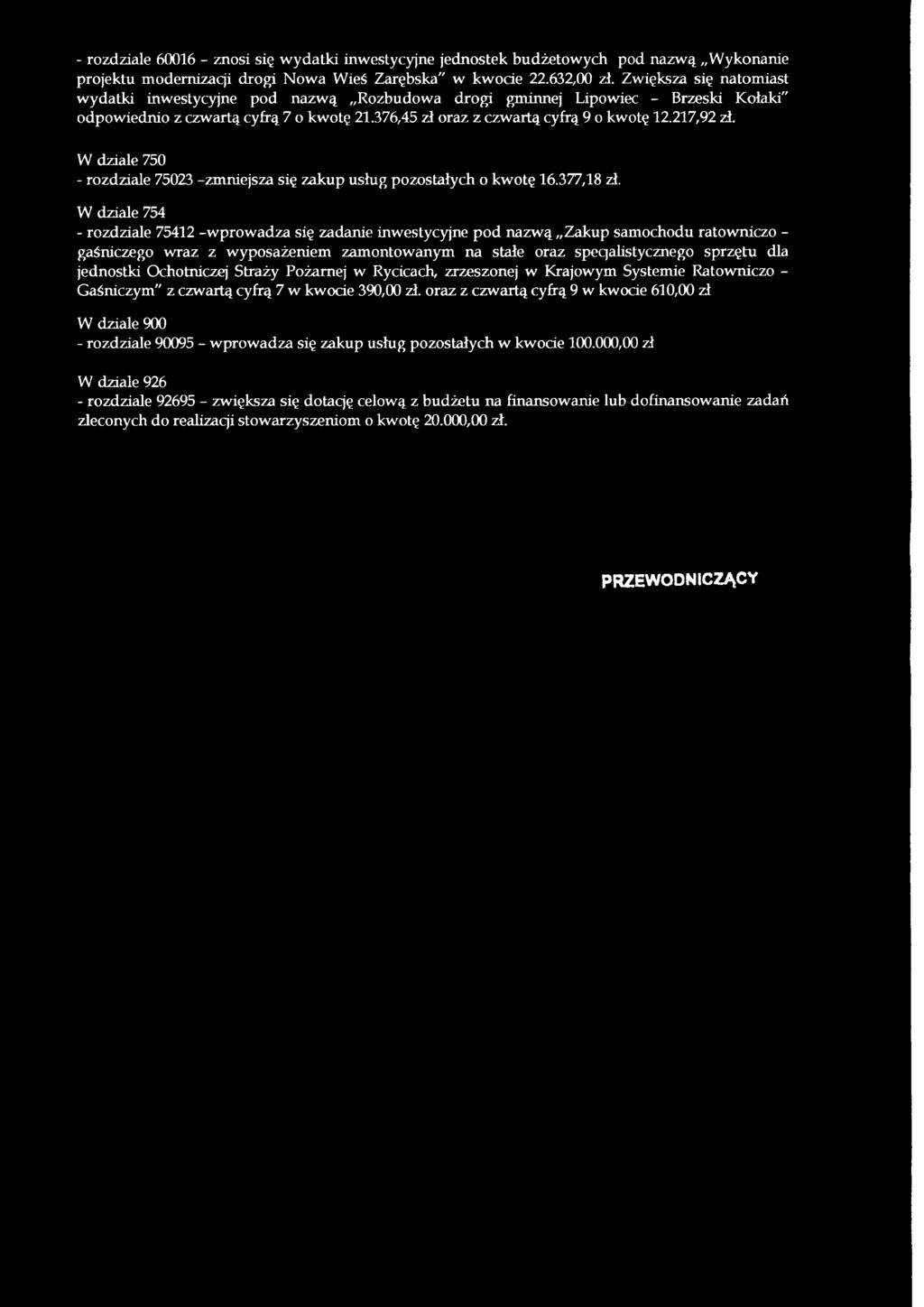 376,45 zł oraz z czwartą cyfrą 9 o kwotę 12.217,92 zł. W dziale 750 - rozdziale 75023 -zmniejsza się zakup usług pozostałych o kwotę 16.377,18 zł.
