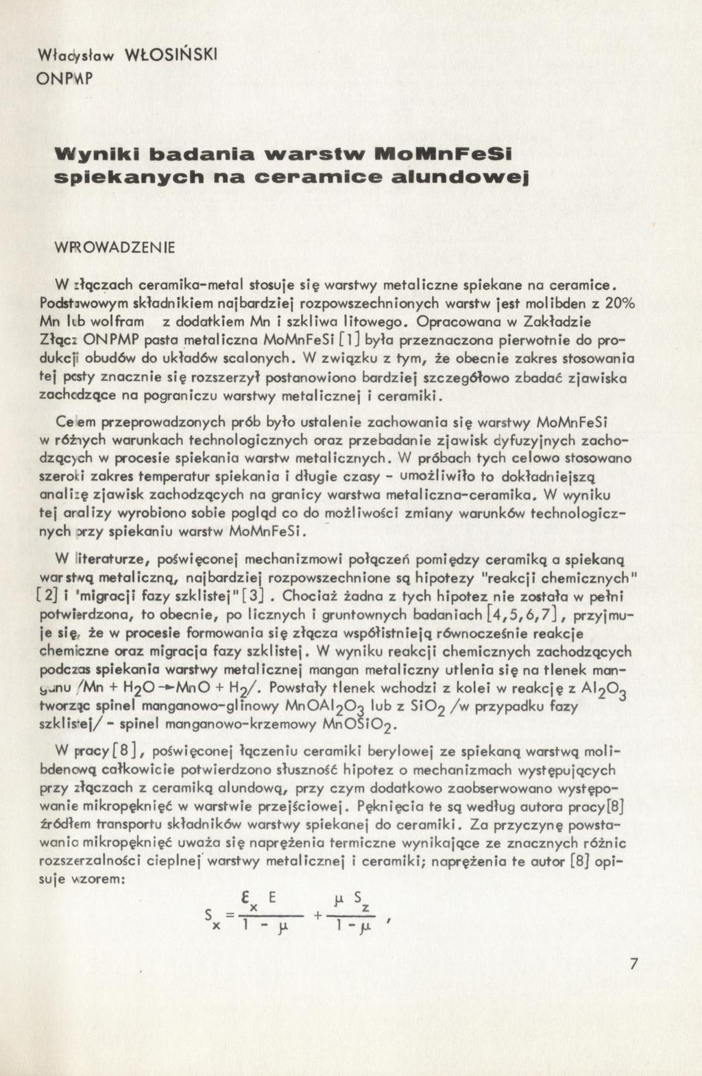 Włacysław WŁOSIŃSKI ONP^P Wyniki badania warstw MoMnFeSi spiekanych na ceramice alundowej WROWADZENIE W złączach ceramika-metal stosuje się warstwy metaliczne spiekane na ceramice.