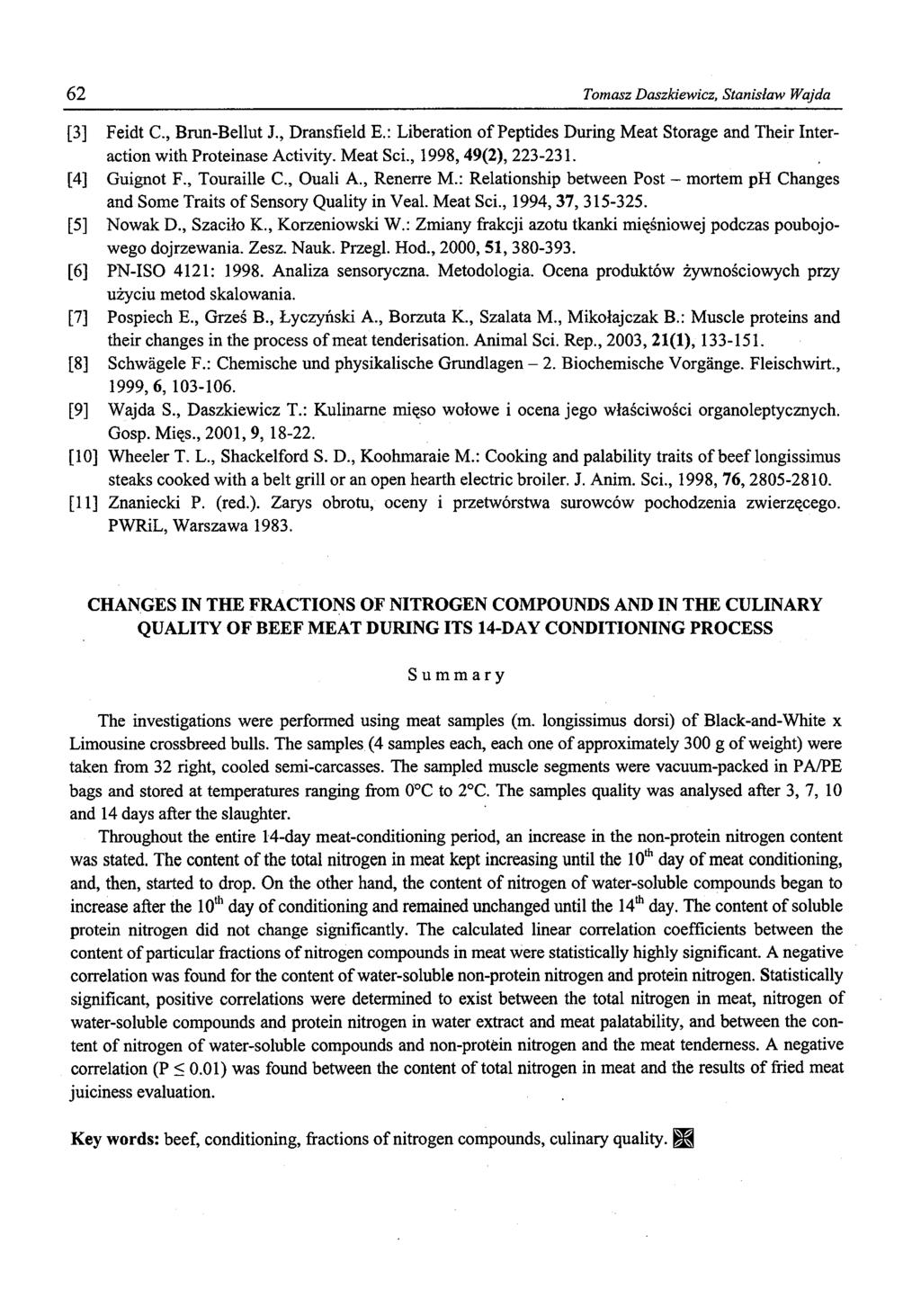 62 Tmasz Daszkiewicz, Stanisław Wajda [3] Feidt C., Brun-Bellut J., Dransfield E.: Liberatin f Peptides During Meat Strage and Their Interactin with Prteinase Activity. Meat Sci.