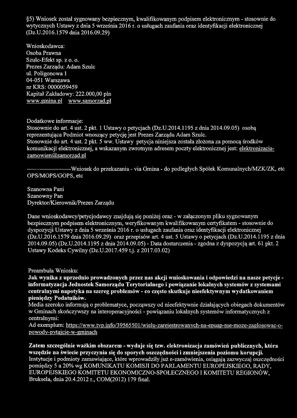 pl Dodatkowe informacje: Stosownie do art. 4 ust. 2 pkt. 1 Ustawy o petycjach (Dz.U.2014.1195 z dnia 2014.09.05) osobą reprezentująca Podmiot wnoszący petycję jest Prezes Zarządu Adam Szulc.