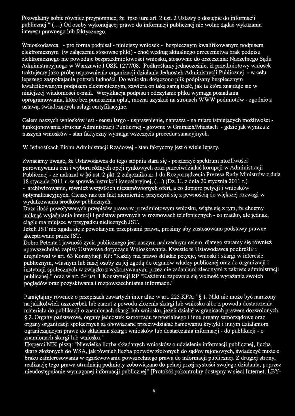 Pozwalamy sobie również przypomnieć, że ipso iure art. 2 ust. 2 Ustawy o dostępie do informacji publicznej (.