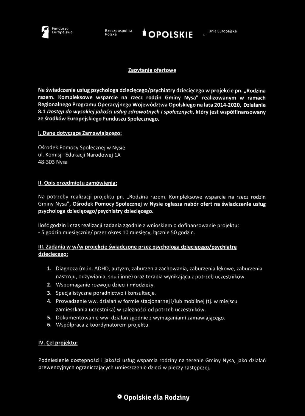 1 Dostęp do wysokiej jakości usług zdrowotnych i społecznych, który jest współfinansowany ze środków go Funduszu Społecznego. I. Dane dotyczące Zamawiającego: Ośrodek Pomocy Społecznej w Nysie ul.