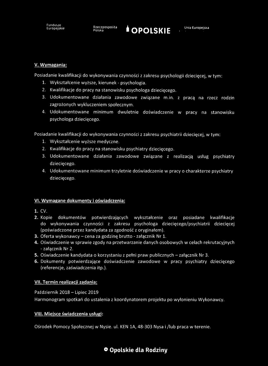 Udokumentowane minimum dwuletnie doświadczenie w pracy na stanowisku psychologa dziecięcego. Posiadanie kwalifikacji do wykonywania czynności z zakresu psychiatrii dziecięcej, w tym: 1.