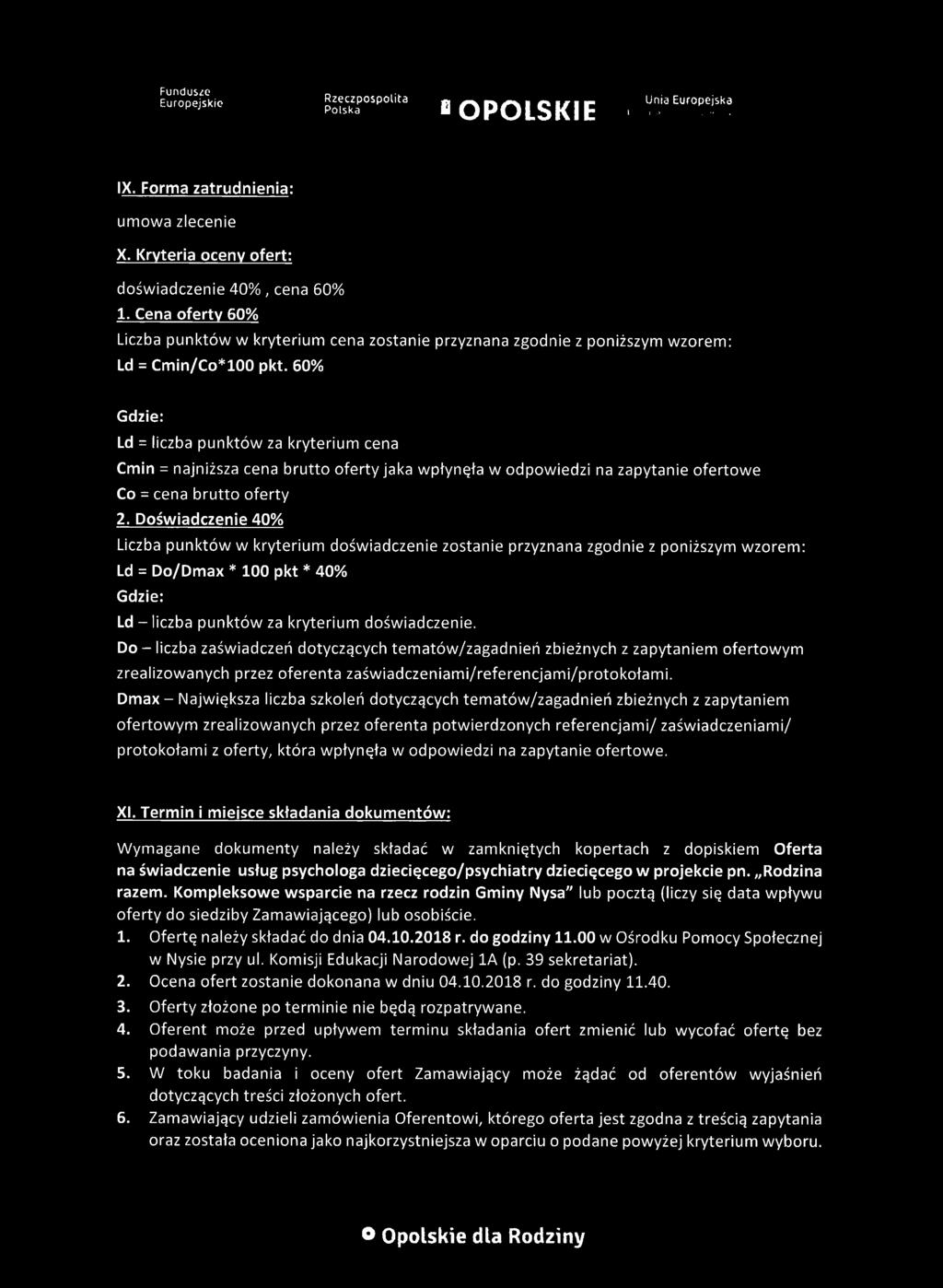 60% Gdzie: Ld = liczba punktów za kryterium cena Cmin = najniższa cena brutto oferty jaka wpłynęła w odpowiedzi na zapytanie ofertowe Co = cena brutto oferty 2.