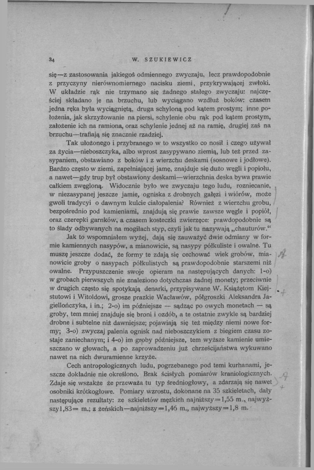 34 W. SZUKIEWICZ się z zastosowania jakiegoś odmiennego zwyczaju, lecz prawdopodobnie z przyczyny nierównomiernego nacisku ziemi, przykrywającej zwłoki.