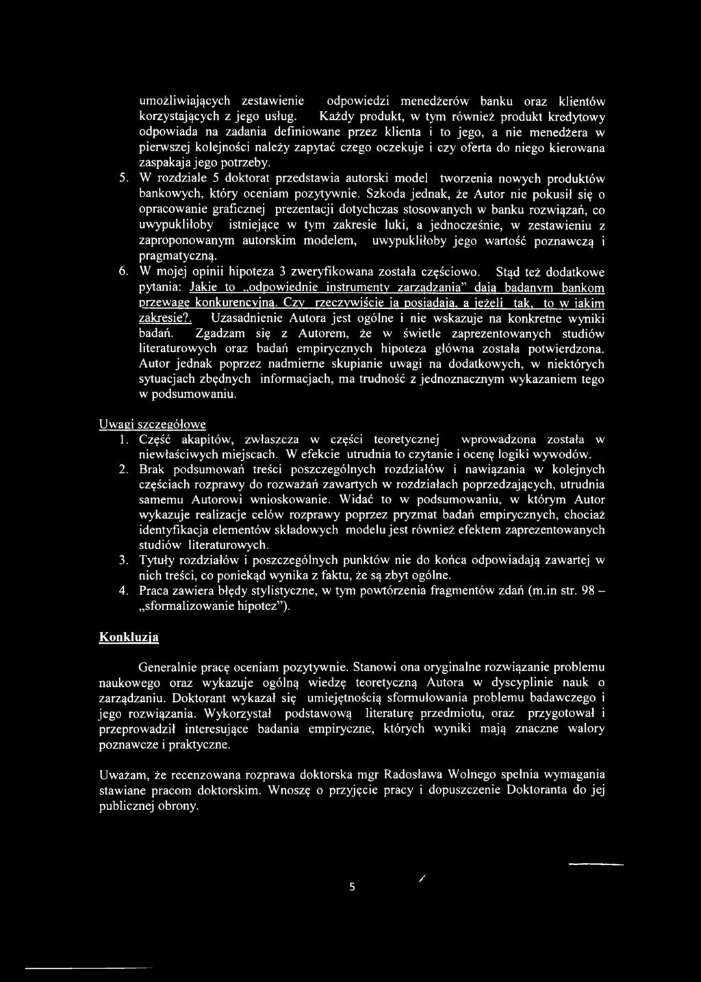 kierowana zaspakaja jego potrzeby. 5. W rozdziale 5 doktorat przedstawia autorski model tworzenia nowych produktów bankowych, który oceniam pozytywnie.