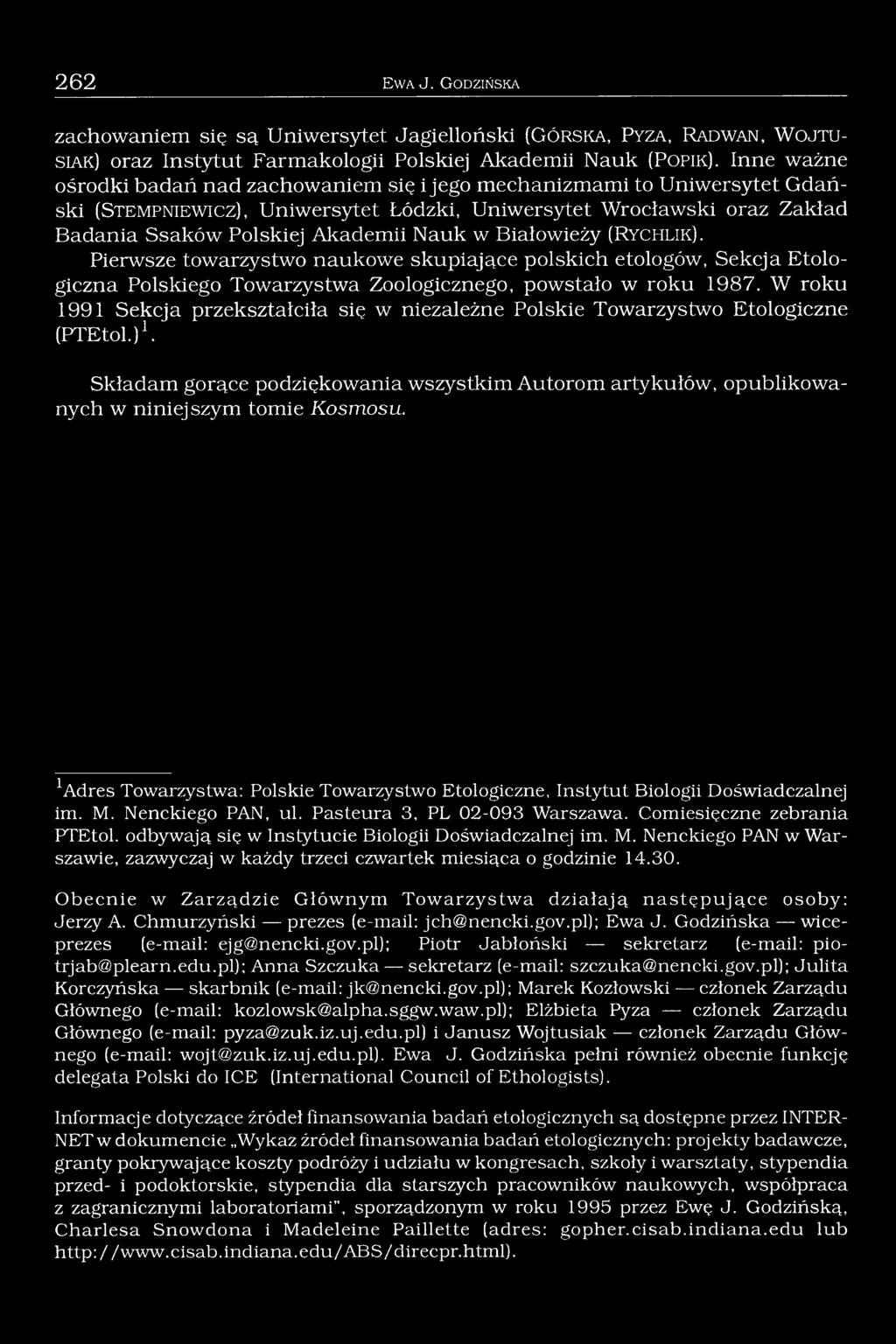 Akademii Nauk w Białowieży (R y c h l ik ). Pierwsze towarzystwo naukowe skupiające polskich etologów, Sekcja Etologiczna Polskiego Towarzystwa Zoologicznego, powstało w roku 1987.