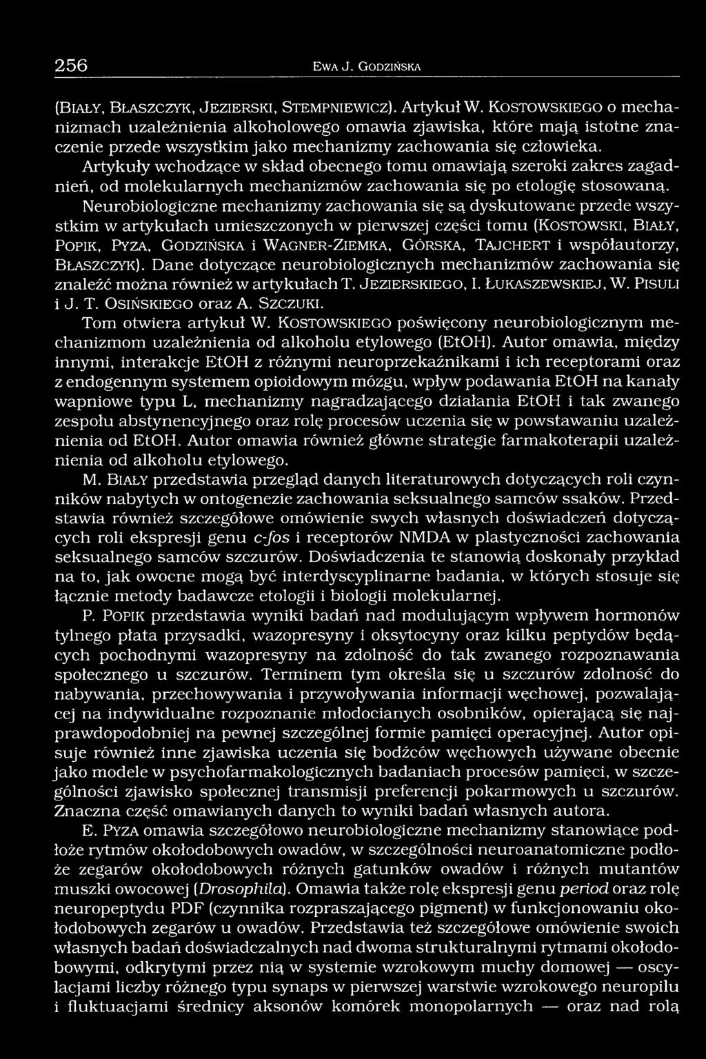 Artykuły wchodzące w skład obecnego tomu omawiają szeroki zakres zagadnień, od molekularnych mechanizmów zachowania się po etologię stosowaną.