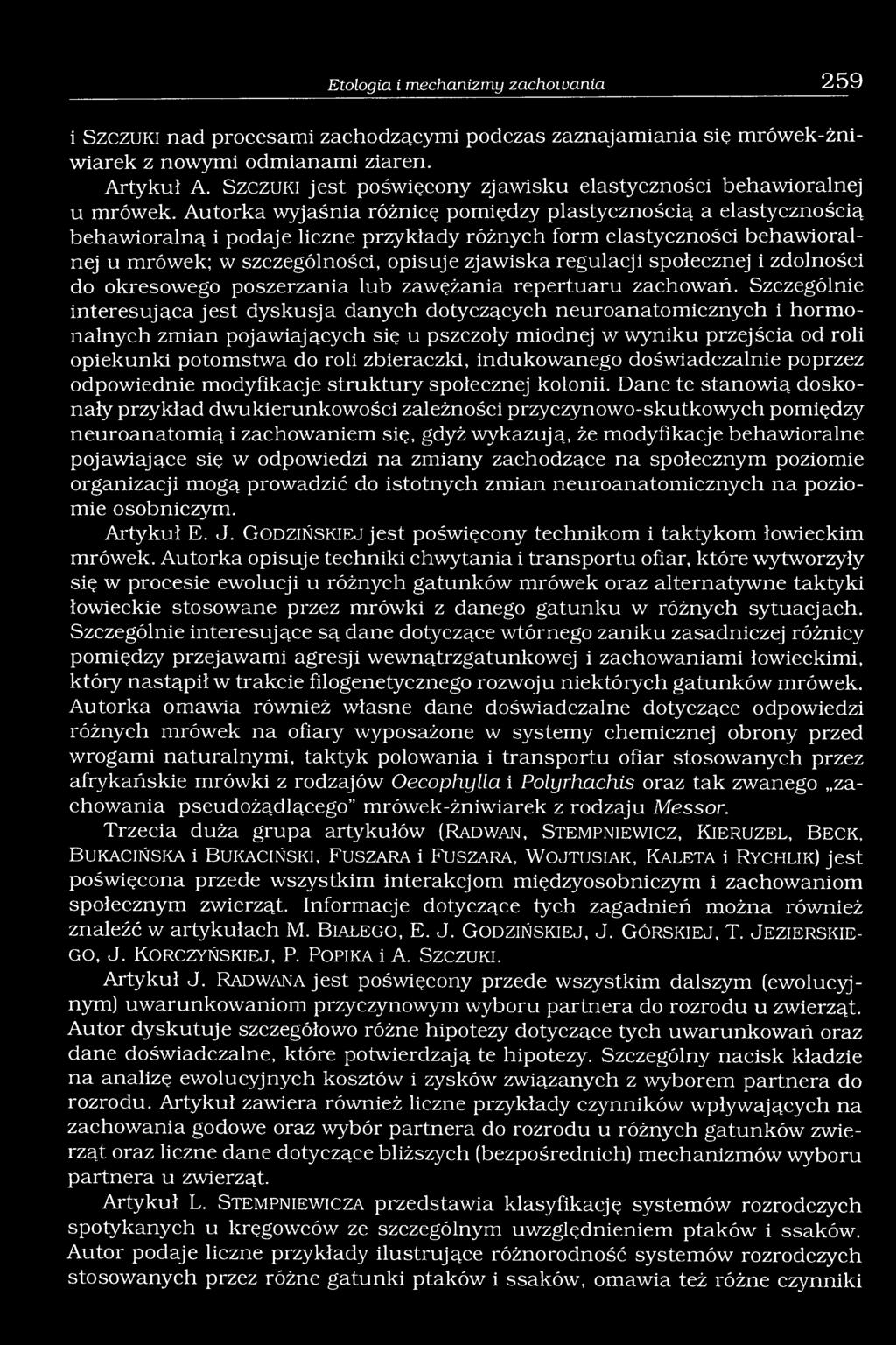 Autorka wyjaśnia różnicę pomiędzy plastycznością a elastycznością behawioralną i podaje liczne przykłady różnych form elastyczności behawioralnej u mrówek; w szczególności, opisuje zjawiska regulacji