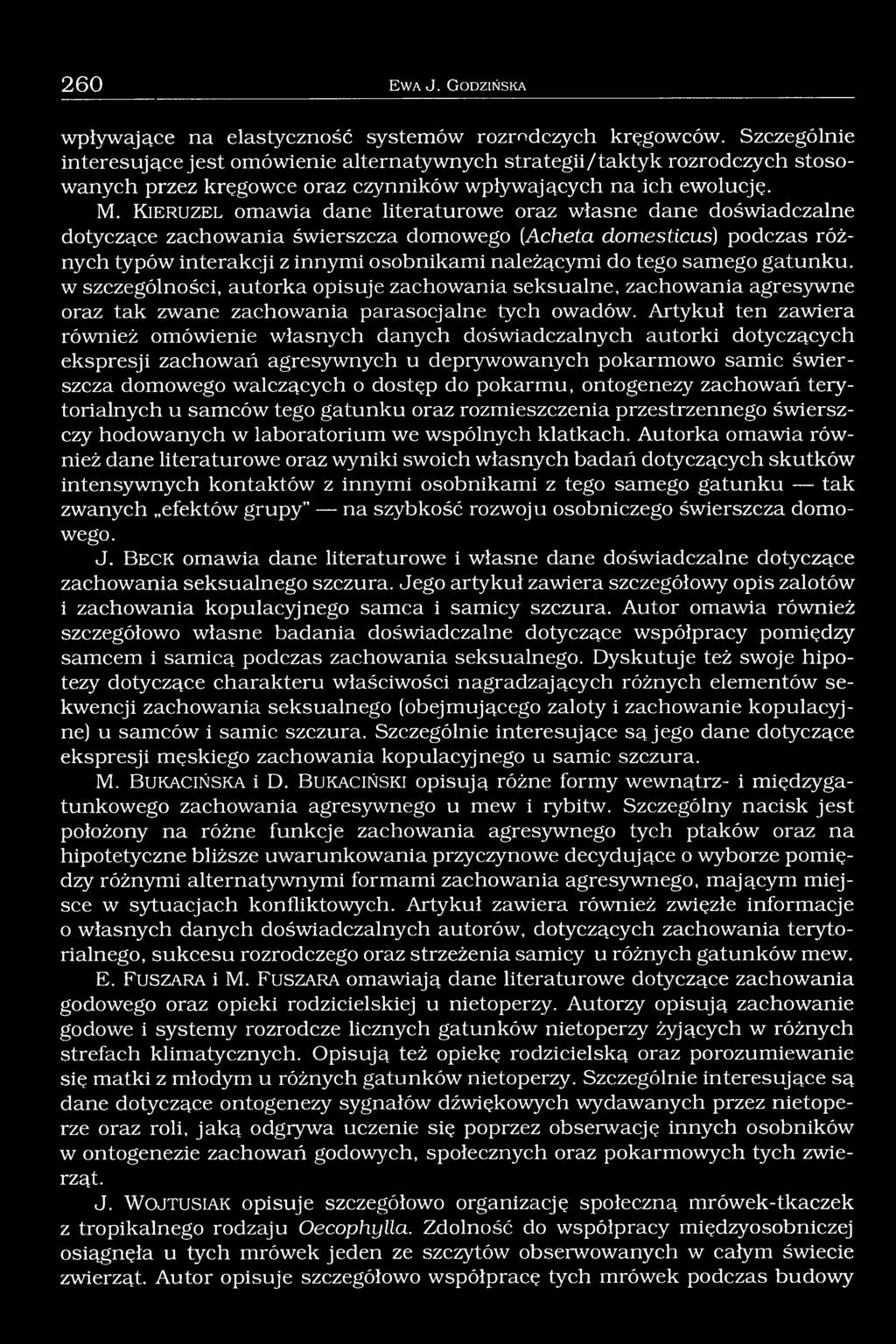 K ie r u z e l omawia dane literaturowe oraz własne dane doświadczalne dotyczące zachowania świerszcza domowego (Acheta domesticus) podczas różnych typów interakcji z innymi osobnikami należącymi do