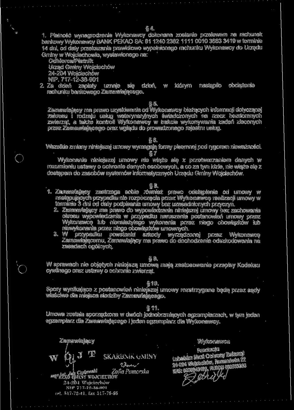 4. 1. Płatność wynagrodzenia Wykonawcy dokonana zostanie przelewem na rachunek bankowy Wykonawcy BANK PEKAO SA: 81 1240 2382 1 1 1 1 0010 3683 3419 w terminie 14 dni, od daty przekazania prawidłowo