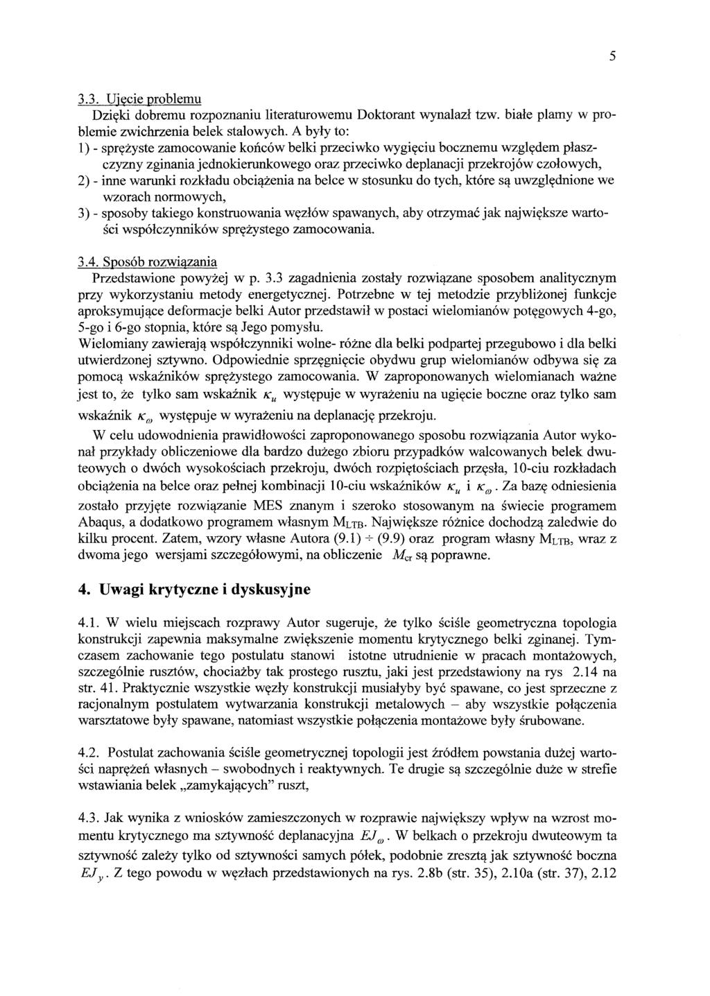 5 3.3. Ujęcie problemu Dzięki dobremu rozpoznaniu literaturowemu Doktorant wynalazł tzw. białe plamy w problemie zwichrzenia belek stalowych.