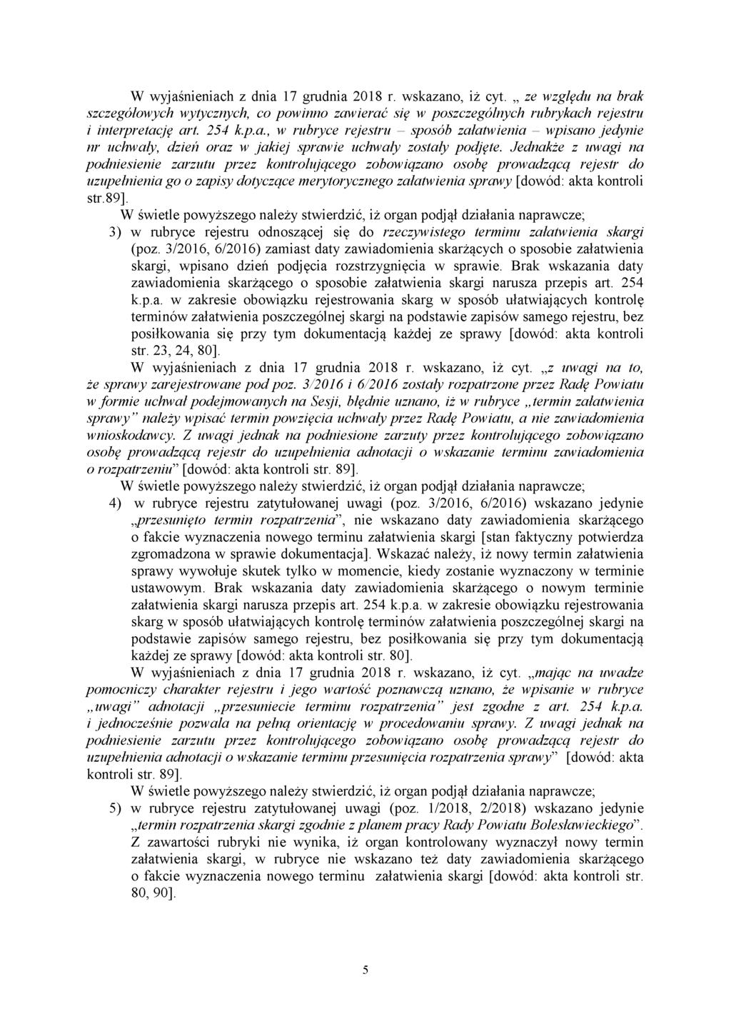 W wyjaśnieniach z dnia 17 grudnia 2018 r. wskazano, iż cyt. ze względu na brak szczegółowych wytycznych, co powinno zawierać się w poszczególnych rubrykach rejestru i interpretację art. 254 k.p.a., w rubryce rejestru - sposób załatwienia - wpisano jedynie nr uchwały, dzień oraz w jakiej sprawie uchwały zostały podjęte.