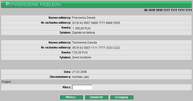 UŜytkownik ma do dyspozycji klawisze funkcyjne: Wstecz - powrót do definiowania przelewów, moŝliwość poprawienia danych Zatwierdź akceptacja i zakończenie składania przelewów Zrezygnuj wycofanie się
