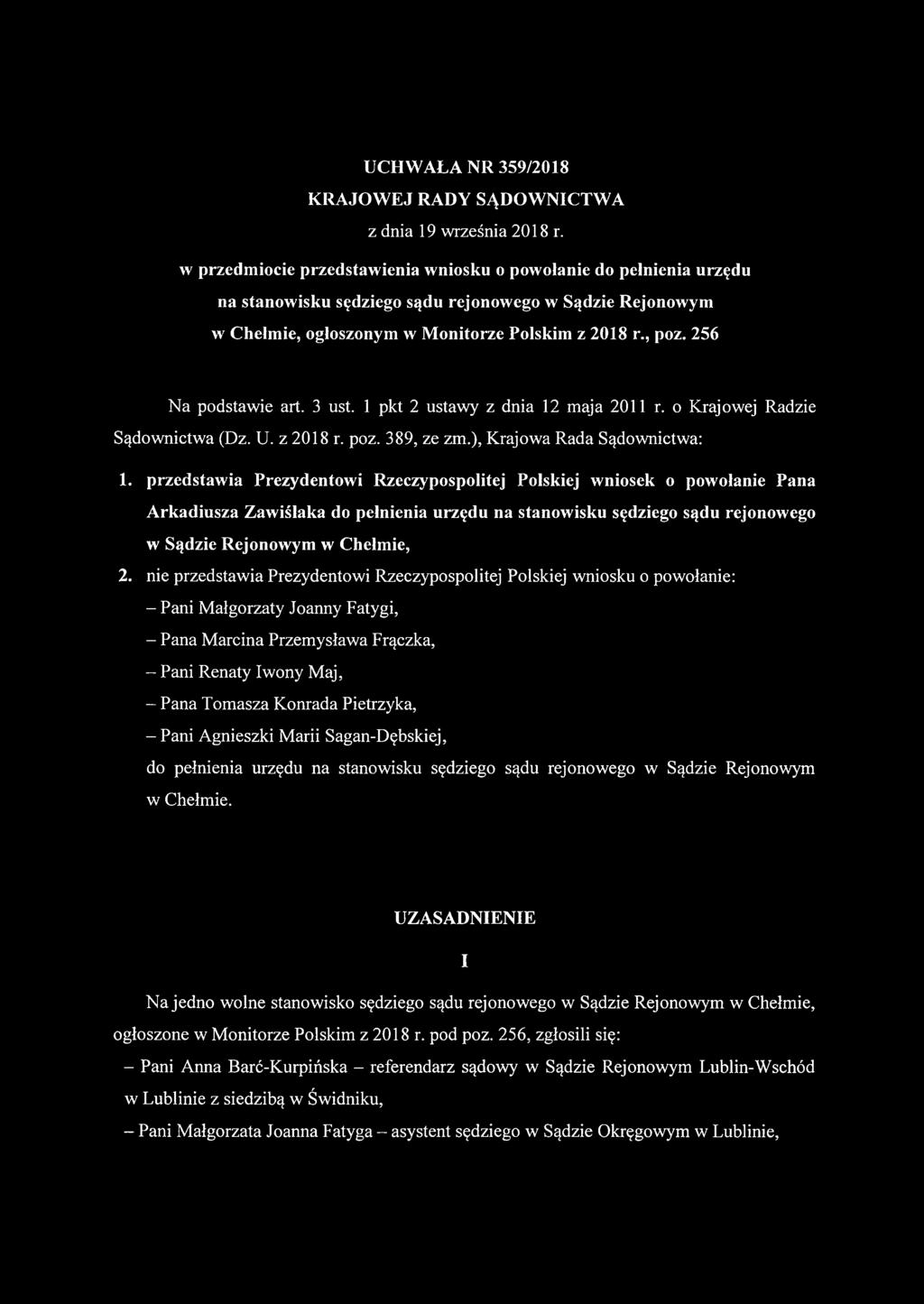 256 Na podstawie art. 3 ust. 1 pkt 2 ustawy z dnia 12 maja 2011 r. o Krajowej Radzie Sądownictwa (Dz. U. z 2018 r. poz. 389, ze zm.), Krajowa Rada Sądownictwa: 1.