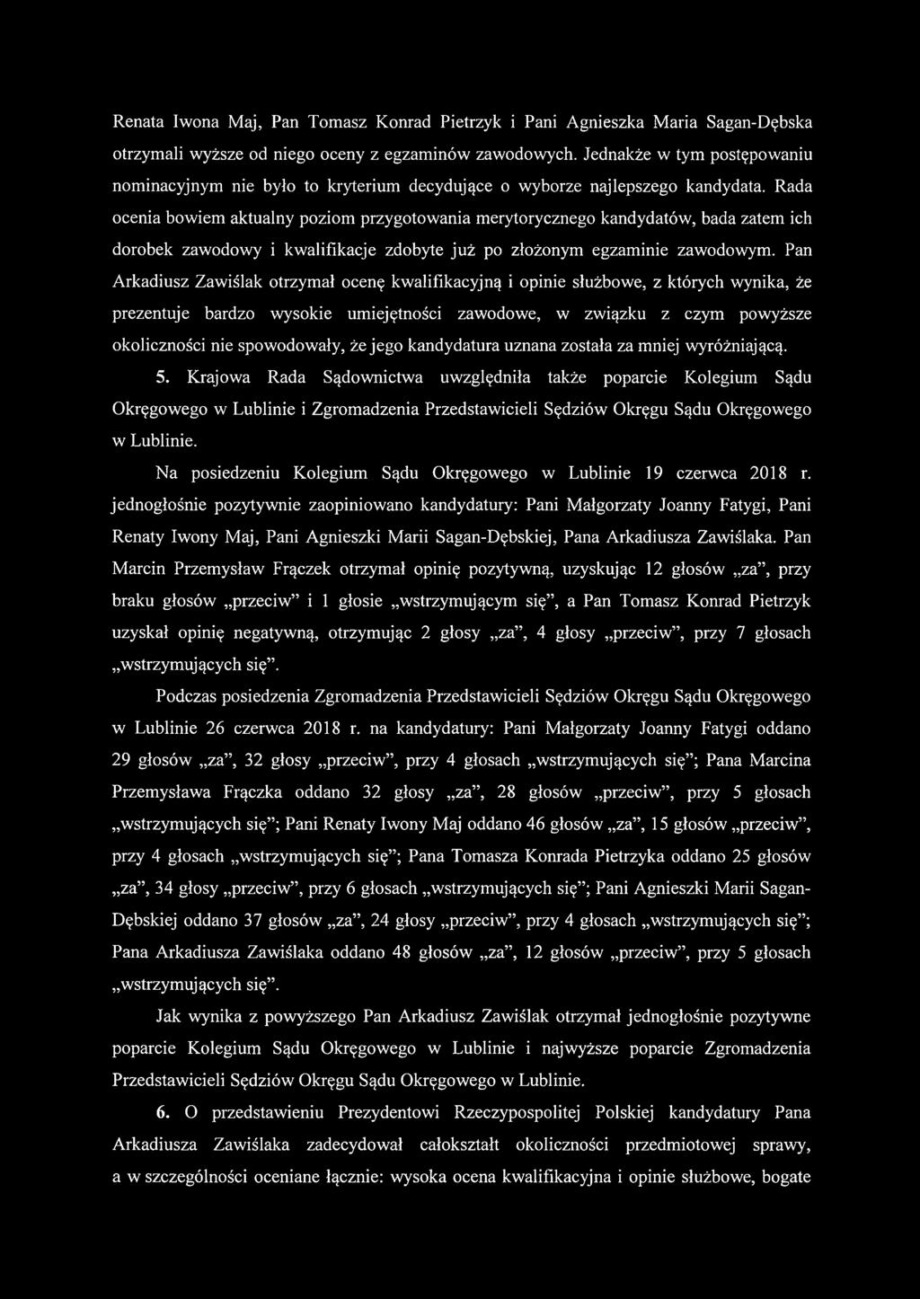 Rada ocenia bowiem aktualny poziom przygotowania merytorycznego kandydatów, bada zatem ich dorobek zawodowy i kwalifikacje zdobyte już po złożonym egzaminie zawodowym.