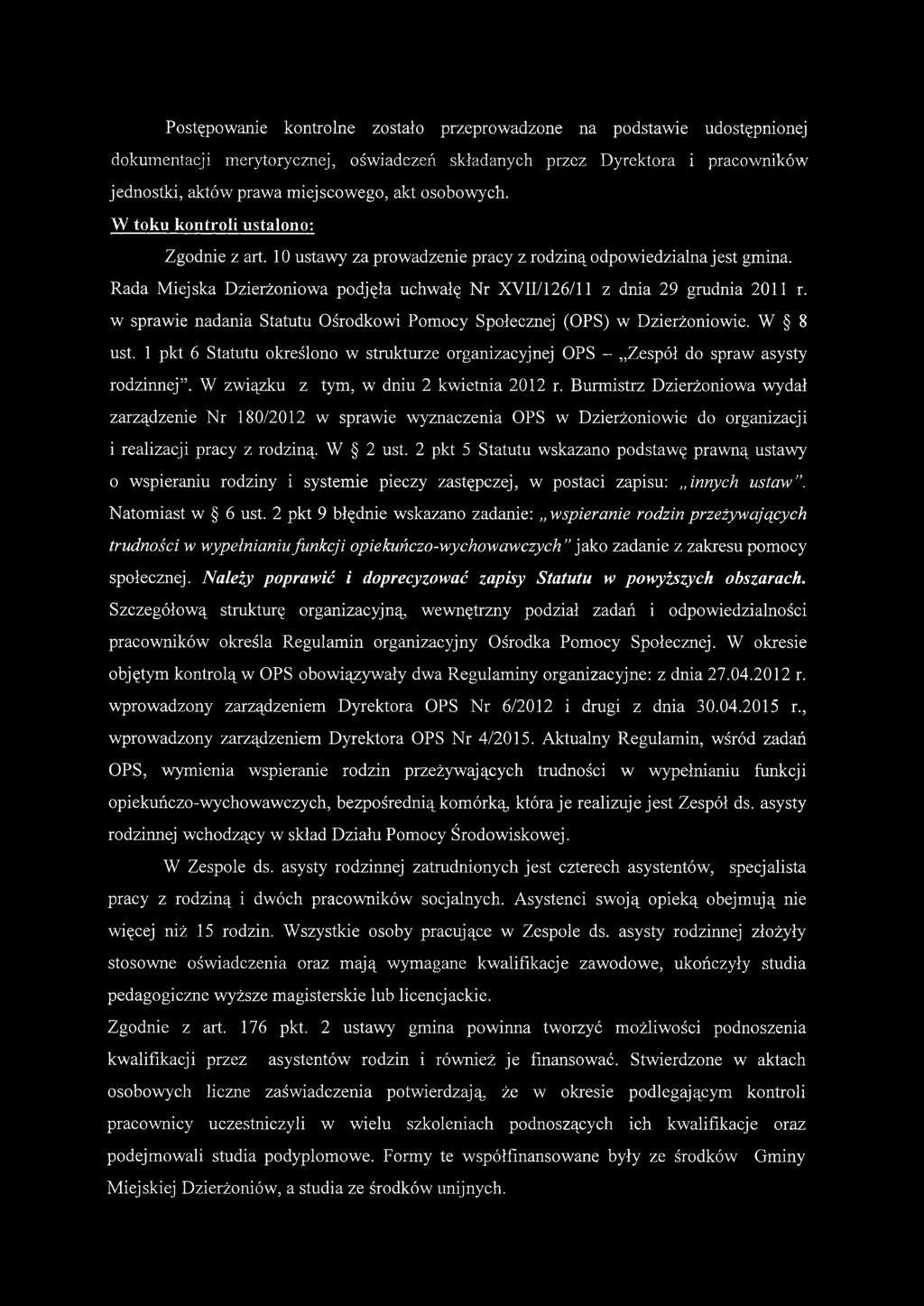 Rada Miejska Dzierżoniowa podjęła uchwałę Nr XVII/126/11 z dnia 29 grudnia 2011 r. w sprawie nadania Statutu Ośrodkowi Pomocy Społecznej (OPS) w Dzierżoniowie. W 8 ust.