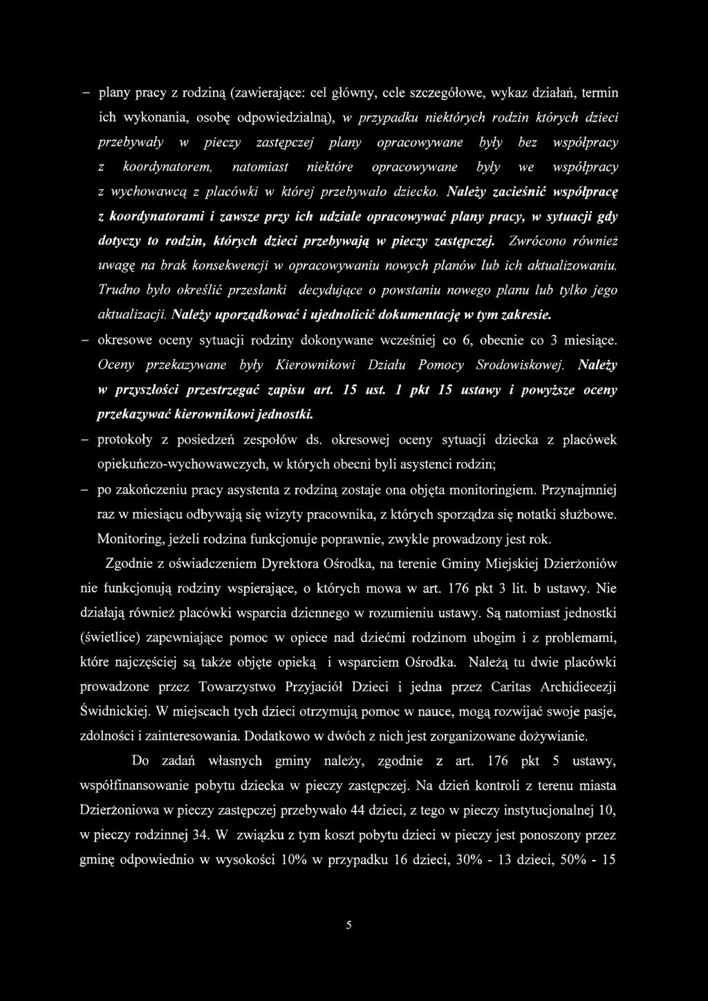 Należy zacieśnić współpracę z koordynatorami i zawsze przy ich udziale opracowywać plany pracy, w sytuacji gdy dotyczy to rodzin, których dzieci przebywają w pieczy zastępczej.