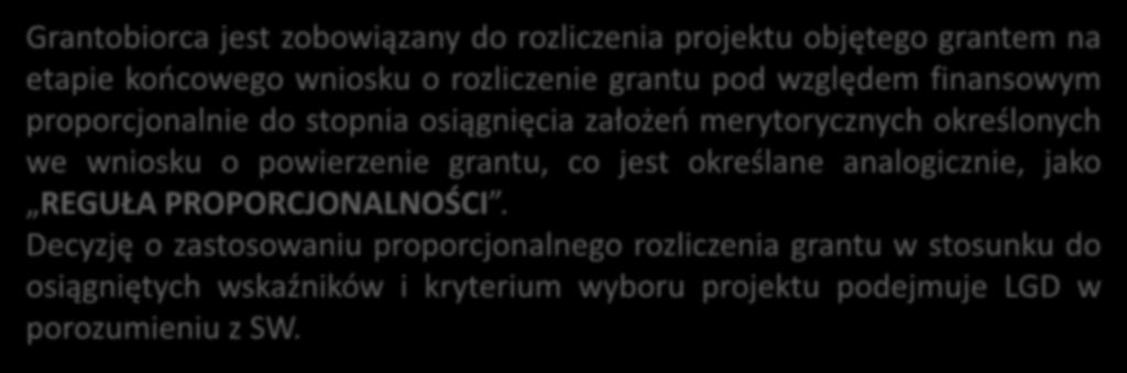 Zgodnie z regułą proporcjonalności: Grantobiorca jest zobowiązany do rozliczenia projektu objętego grantem na etapie końcowego wniosku o rozliczenie grantu pod względem finansowym