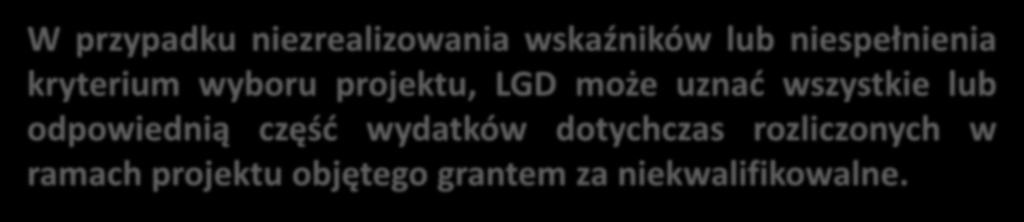 Decyzję o zastosowaniu proporcjonalnego rozliczenia grantu w stosunku do osiągniętych wskaźników i kryterium wyboru projektu podejmuje LGD w porozumieniu z SW.