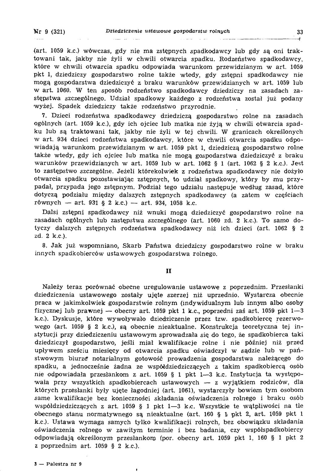 V r 9 {321) D ziedziczenie ustawowe gospodarstw rolnych 33 (art. 1059 k.c.) wówczas, gdy nie ma zstępnych spadkodawcy lub gdy są oni traktowani tak, jakby nie żyli w chwili otwarcia spadku.