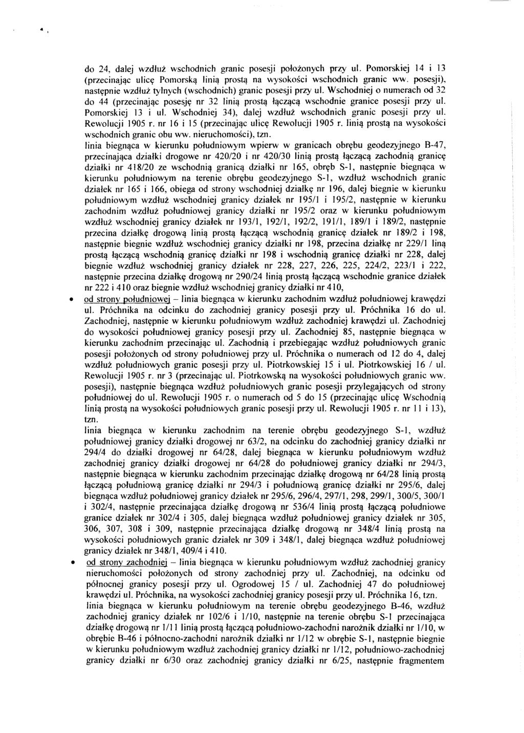do 24, dalej wzdluz wschodnich granic posesji polozonych przy ul. Pomorskiej 14 i ] 3 (przecinajac ulice Pomorska linia prosta na wysokosci wschodnich granic ww.