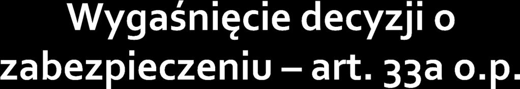 1. Decyzja o zabezpieczeniu wygasa: 1)po upływie 14 dni od dnia doręczenia decyzji ustalającej wysokość zobowiązania podatkowego; 2)z dniem doręczenia decyzji określającej wysokość zobowiązania