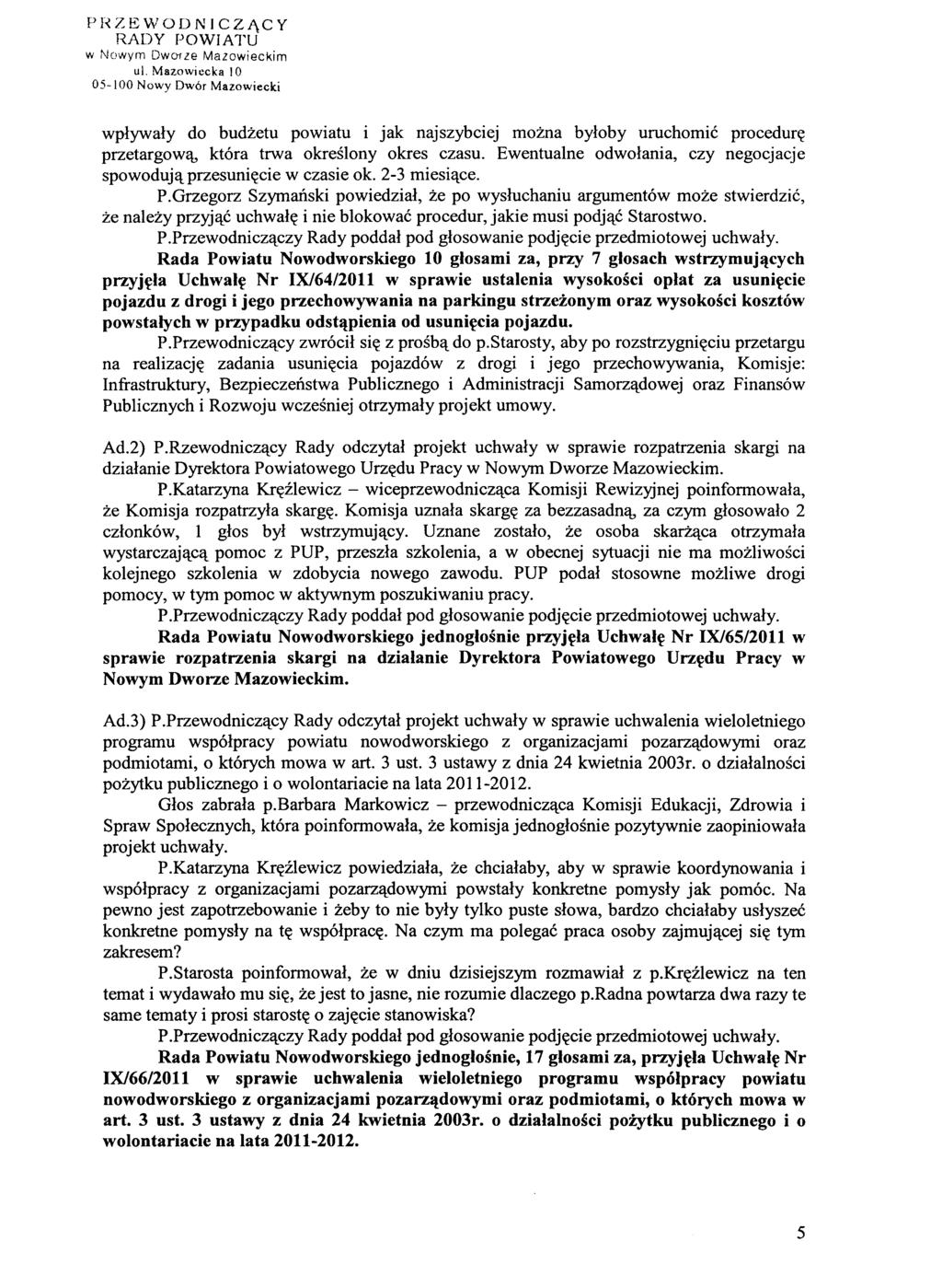 PHZEWODNICZĄCY w Nowym Dwo-rze Mazowieckim 05-100 Nowy Dwór Mazowiecki wpływały do budżetu powiatu i jak najszybciej można byłoby uruchomić procedurę przetargową, która trwa określony okres czasu.