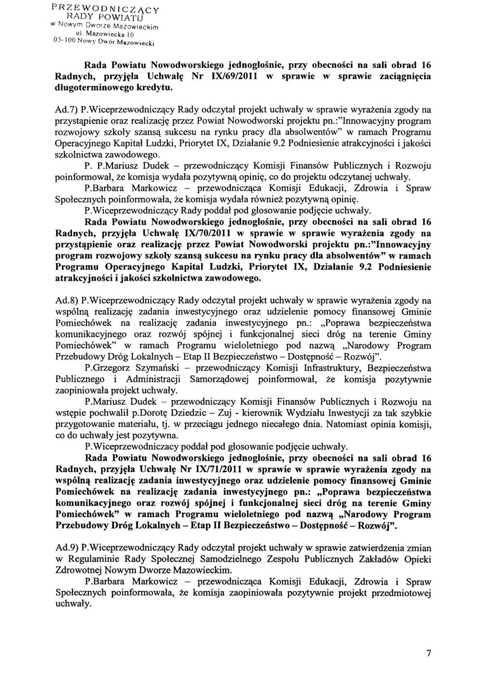 PRZEWODNICZĄCY w 1\lowym DWofZe Mazowieckim 05-100 Nowy Dwór Mazowiecki Radnych, przyjęła Uchwałę Nr IXl69/2011 w sprawie w sprawie zaciągnięcia długoterminowego kredytu. Ad.?) P.
