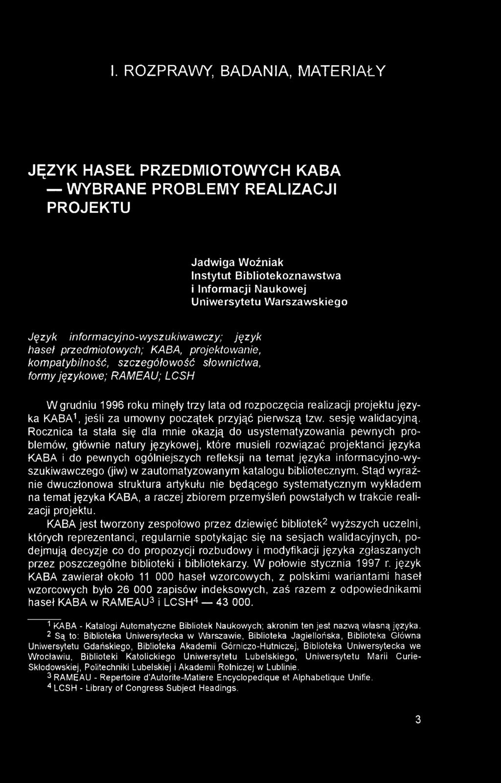 I. ROZPRAWY, BADANIA, MATERIAŁY JĘZYK HASEŁ PRZEDMIOTOWYCH KABA WYBRANE PROBLEMY REALIZACJI PROJEKTU Jadwiga Woźniak Instytut Bibliotekoznawstwa i Informacji Naukowej Uniwersytetu Warszawskiego Język