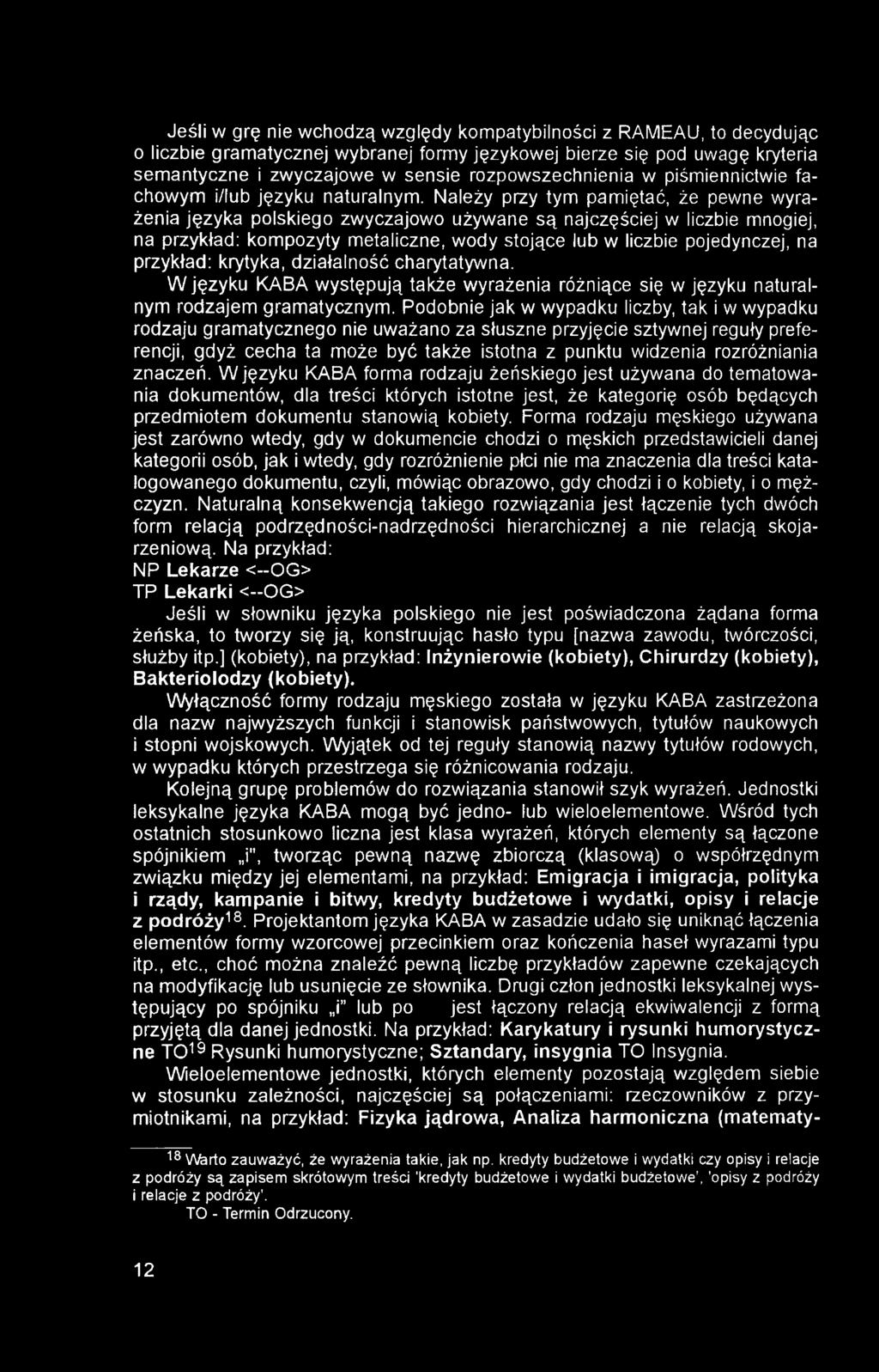 Jeśli w grę nie wchodzą względy kompatybilności z RAMEAU, to decydując 0 liczbie gramatycznej wybranej formy językowej bierze się pod uwagę kryteria semantyczne i zwyczajowe w sensie