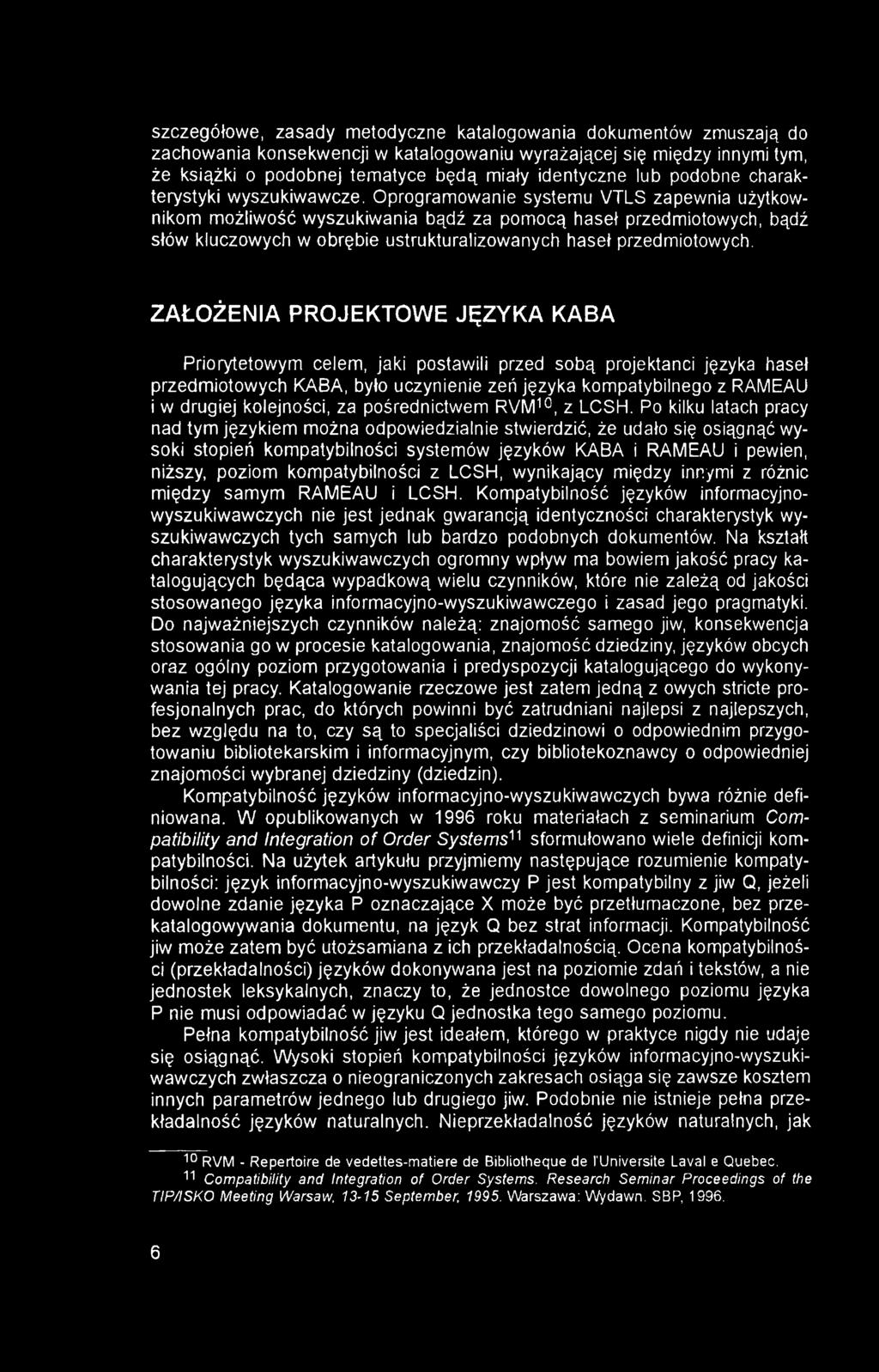 szczegółowe, zasady metodyczne katalogowania dokumentów zmuszają do zachowania konsekwencji w katalogowaniu wyrażającej się między innymi tym, że książki o podobnej tematyce będą miały identyczne lub