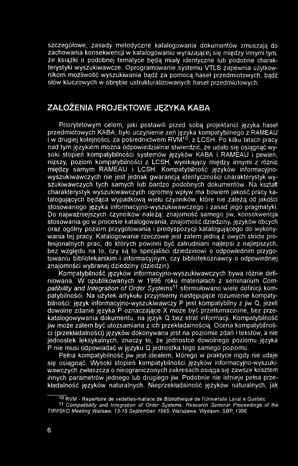 szczegółowe, zasady metodyczne katalogowania dokumentów zmuszają do zachowania konsekwencji w katalogowaniu wyrażającej się między innymi tym, że książki o podobnej tematyce będą miały identyczne lub